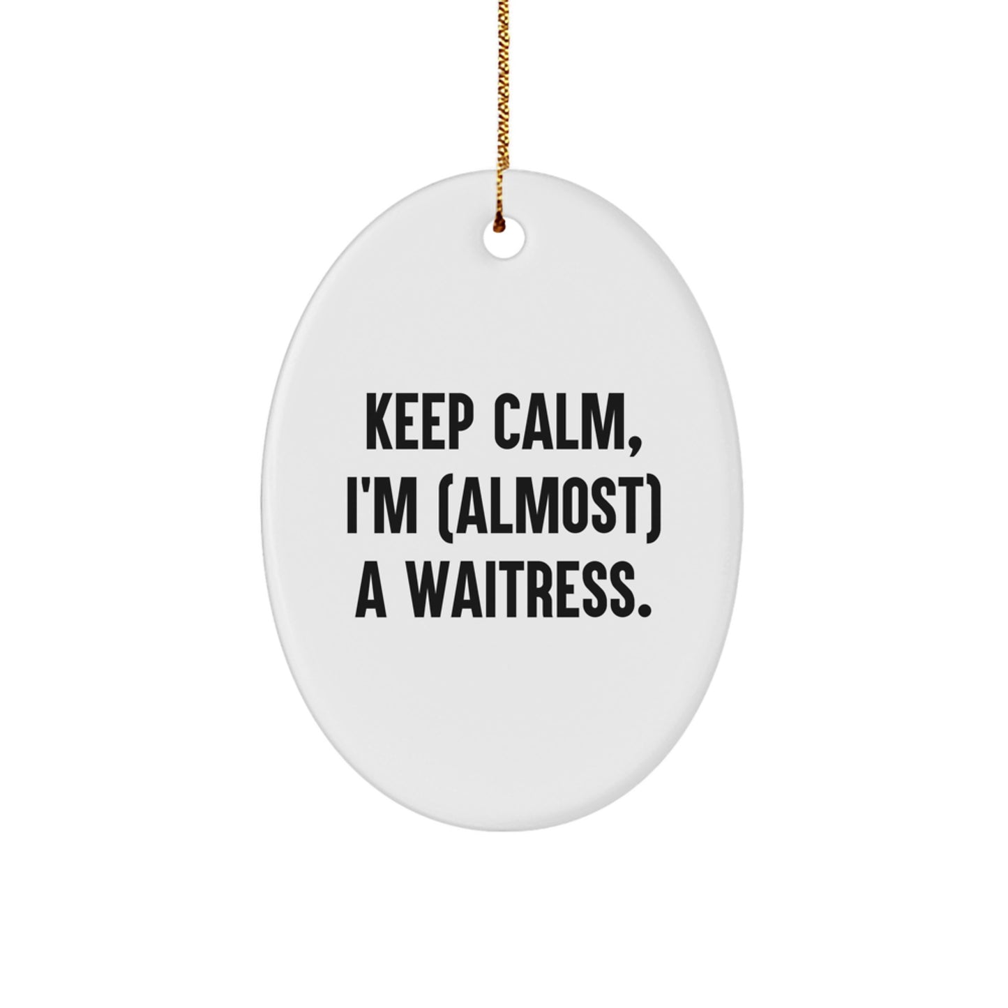 Funny Waitress Gifts from Men for Waitress Friends - Oval Ornament Keep Calm I'm (almost) A Waitress Christmas Unique Decorations - Image 1