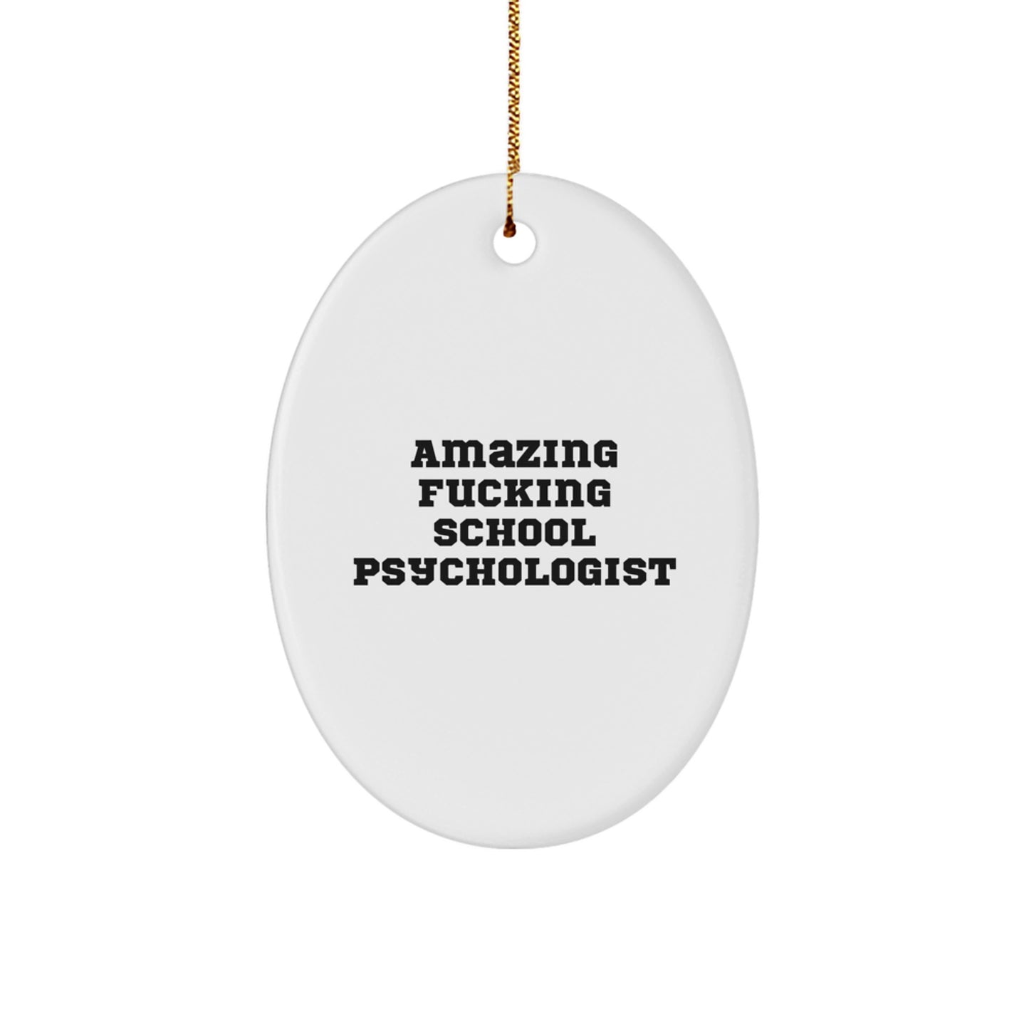 Funny School Psychologist Oval Ornament Gifts from Friends to School Psychologist at Christmas Unique Gifts, Oval Ornament School Psychologist Quotes Amazing F--king, Gift for School Psychologist - Image 1