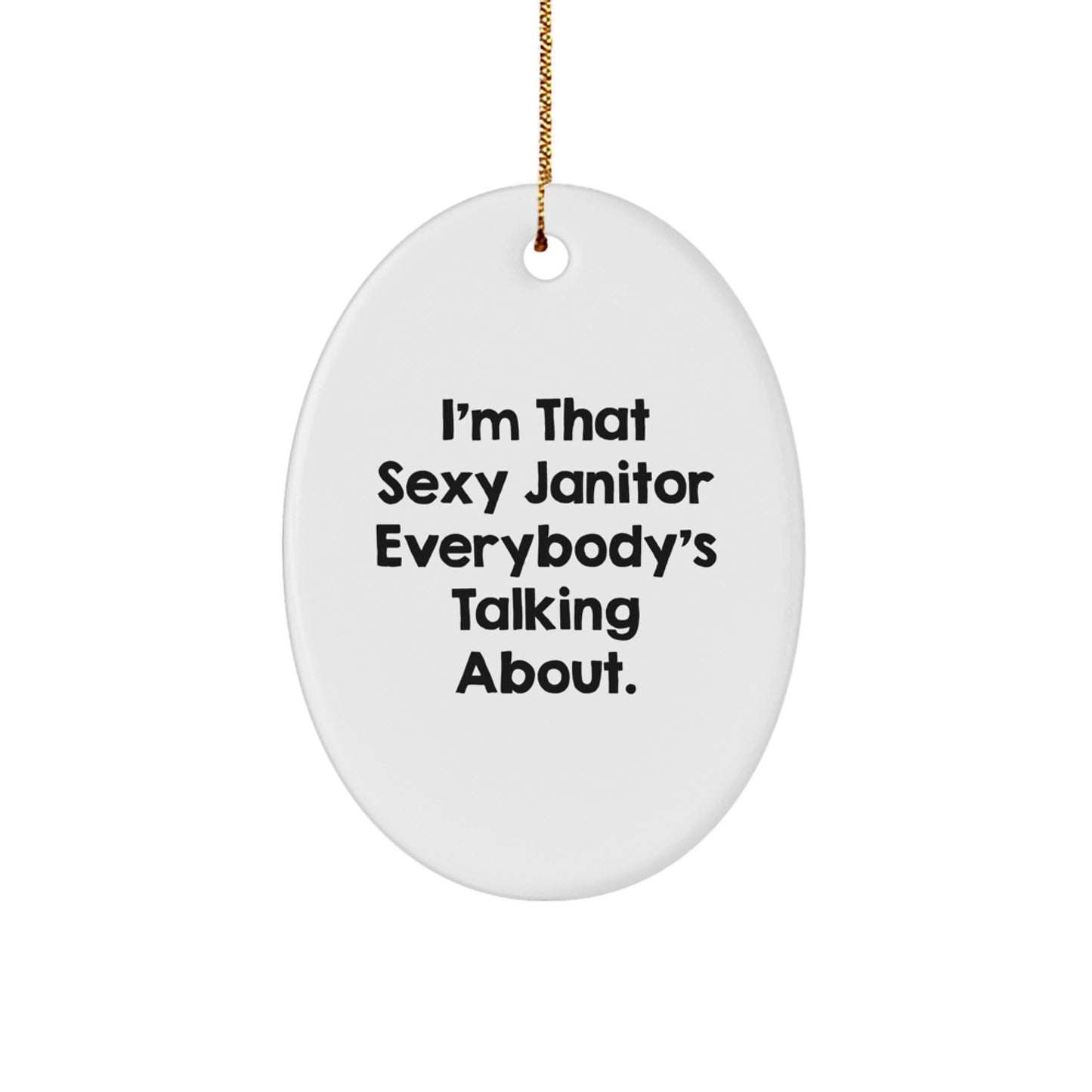 Funny Janitor Gifts for Men - I'm That Sexy Janitor Everybody's Talking About. Oval Ornament Christmas Unique Presents from Friends or Family - Image 1