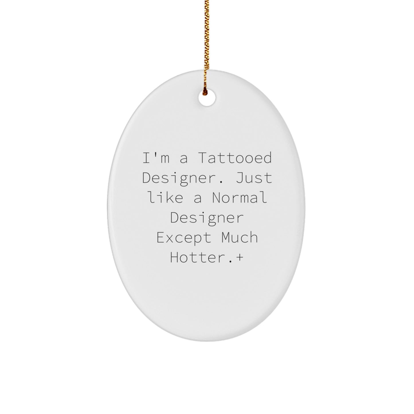 Funny Designer Oval Ornament Gifts from Men for Women Friends, Unique Christmas Decorations, Gift Idea for Designer Lovers, Tattooed Designer Quote Oval Ornament - Image 1