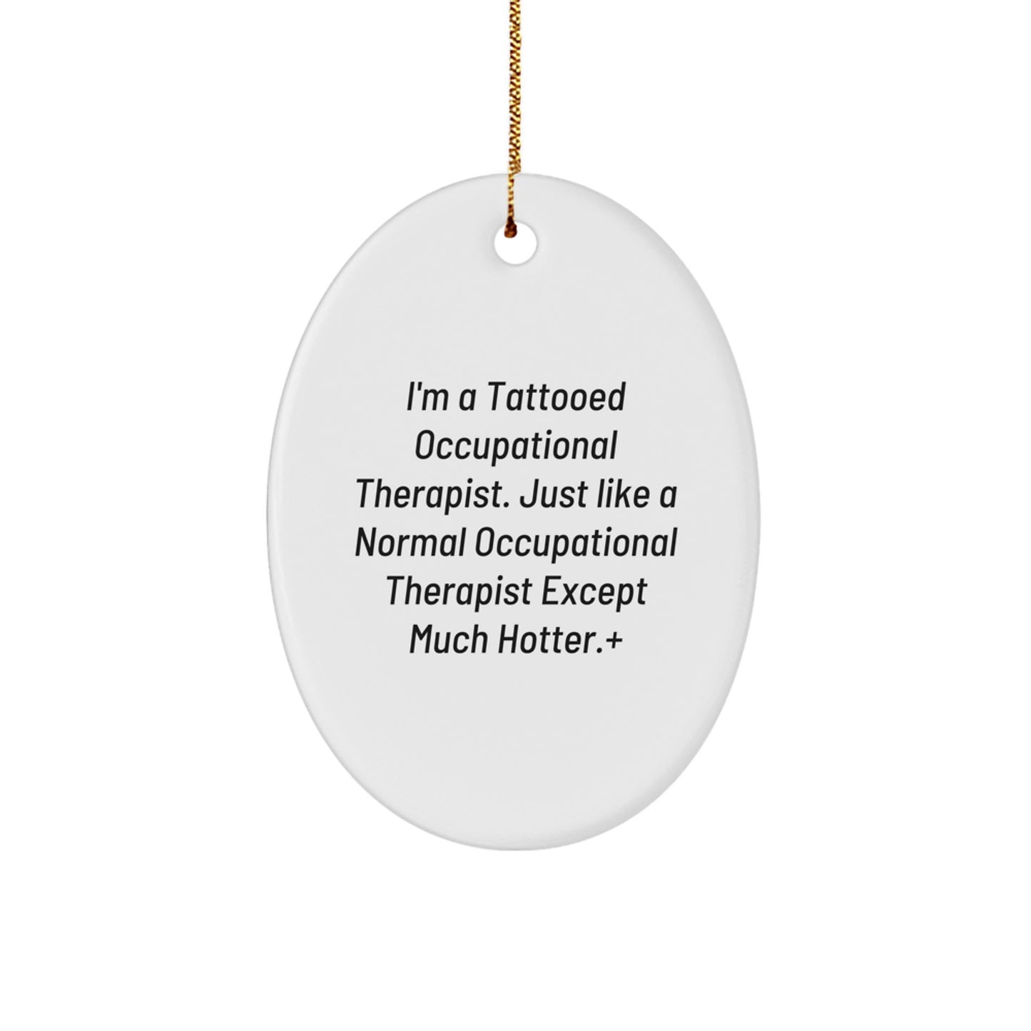 Funny Occupational Therapist Gifts - I'm A Tattooed Occupational Therapist Gift, Oval Ornament for Occupational Therapists, Hot Therapist Christmas Unique Gift - Image 1