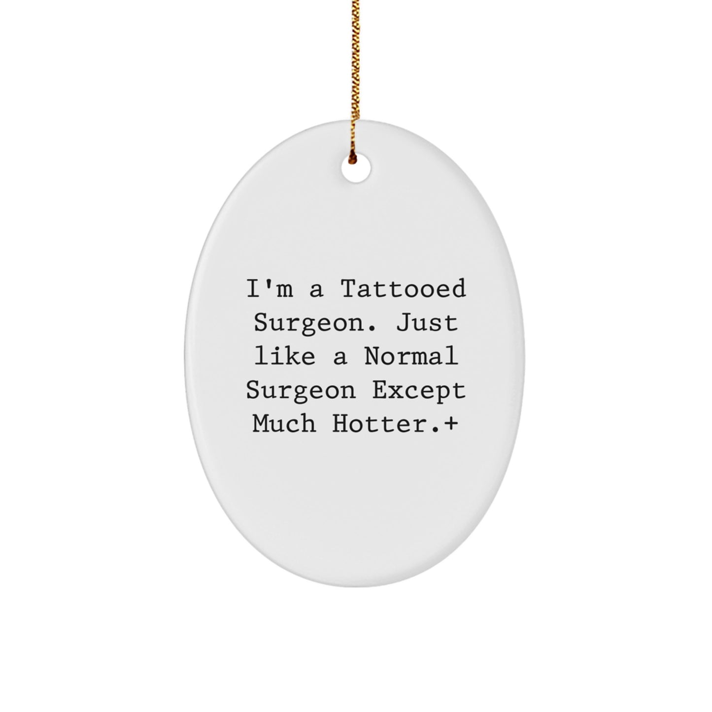 Funny Surgeon Gift for Friends, Unique Oval Ornament Inspired by I'm A Tattooed Surgeon. Just Like A Normal Surgeon Except Much Hotter.+, Christmas Unique Gifts from Family - Image 1