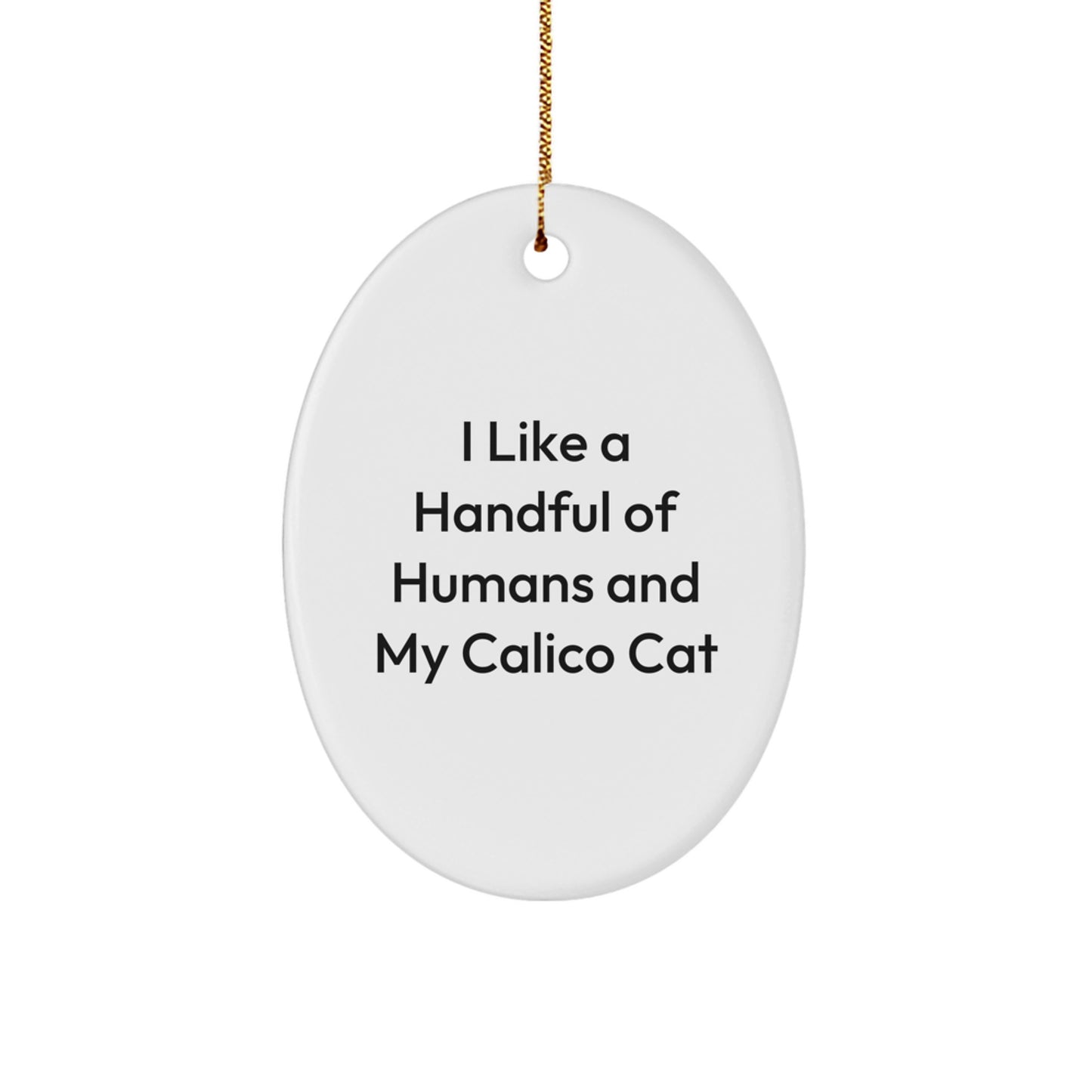 Calico Cat Oval Ornament Gifts from Friends for Women, Men, Family, or Coworkers - Funny Quote - Image 1