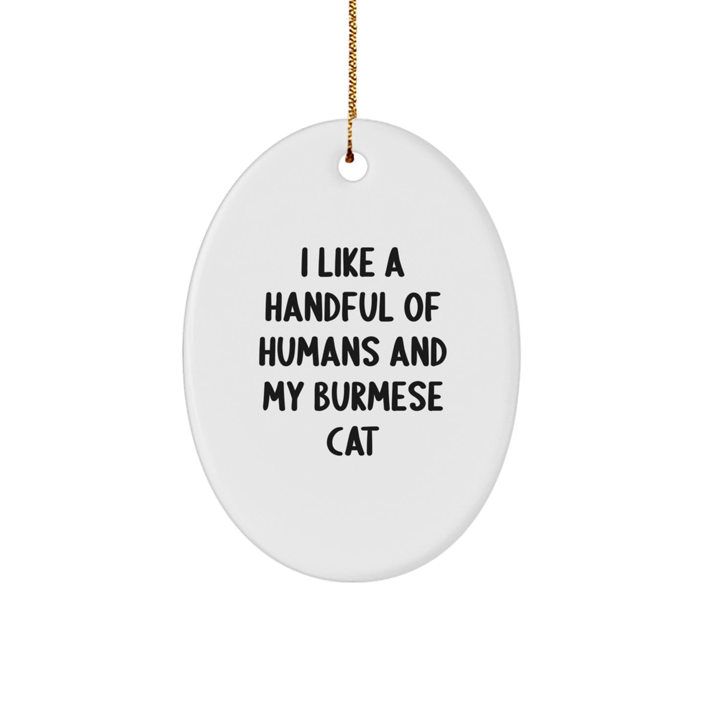 Funny Burmese Cat Lover Gifts from Friends for Christmas - Oval Ornament with 'I Like A Handful Of Humans And My Burmese Cat' Quote, Unique Christmas Unique Gifts - Image 1