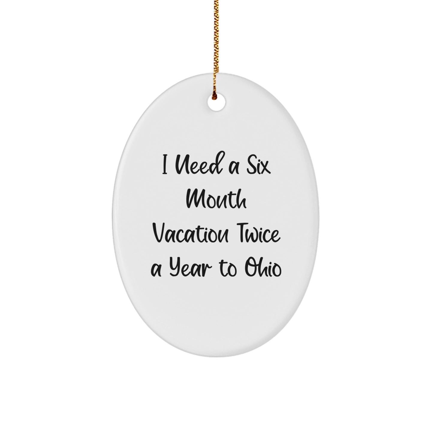 Ohio Oval Ornament Gifts from Friends to Ohio Enthusiasts, Cute Six Month Vacation Quote, Christmas Unique Gifts - Image 1