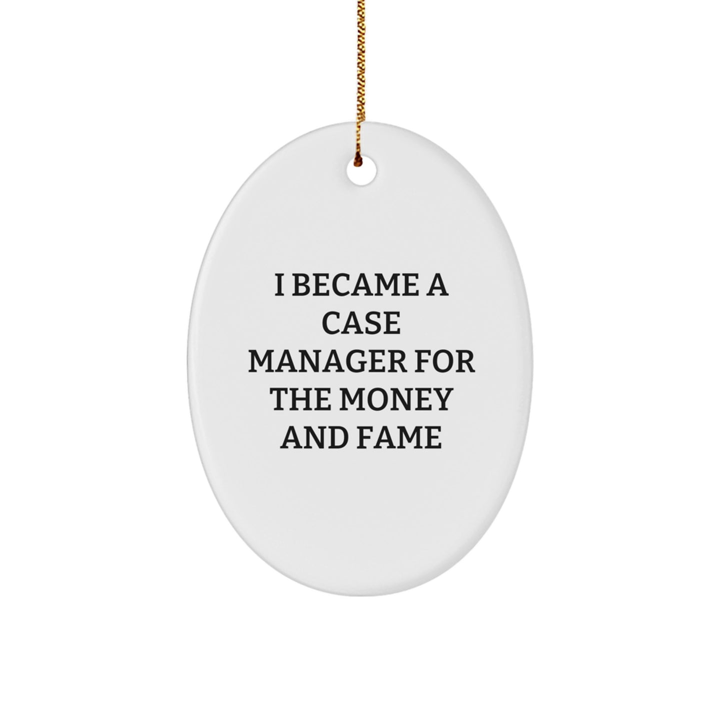 Funny Case Manager Gifts from Friends for Christmas Unique Case Manager Oval Ornament, I Became A Case Manager For The Money And Fame - Image 1