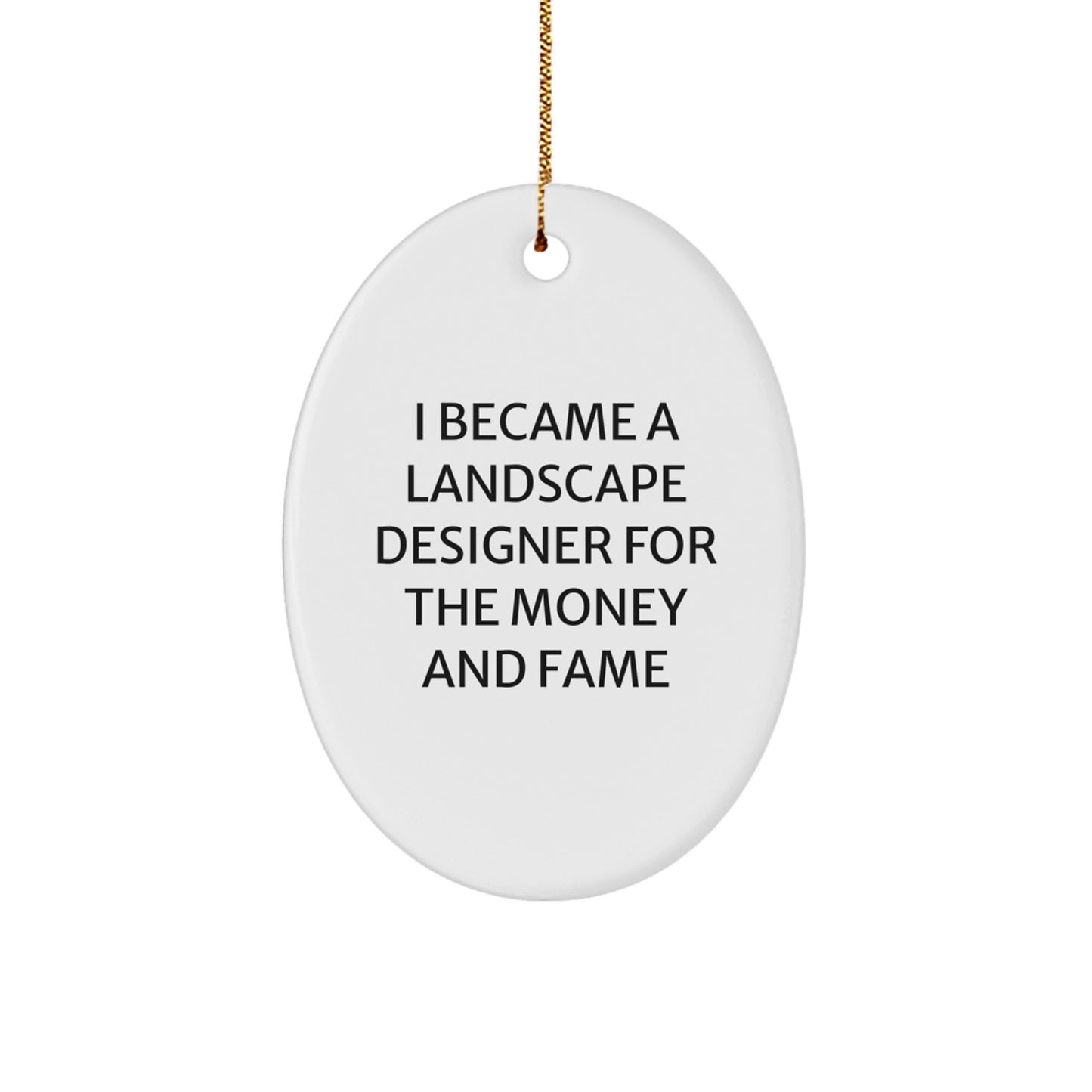 Funny Landscape Designer Gifts from Friends, Oval Ornaments for Christmas Unique Gifts, 'I Became A Landscape Designer For The Money And Fame' - Image 1