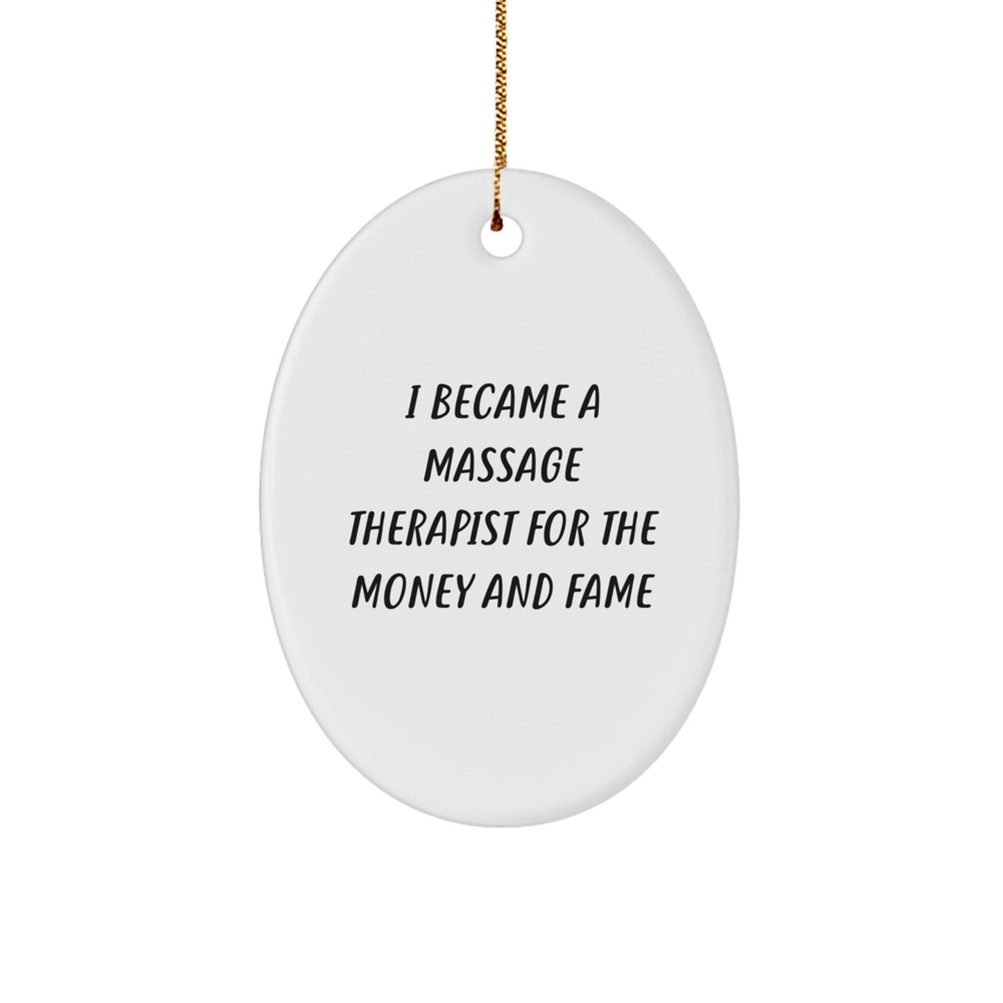 Oval Ornament Gifts from Friends for Massage Therapist - 'I Became A Massage Therapist For The Money And Fame' Funny Quote Christmas Unique Gifts for Men Women Coworkers Family - Image 1