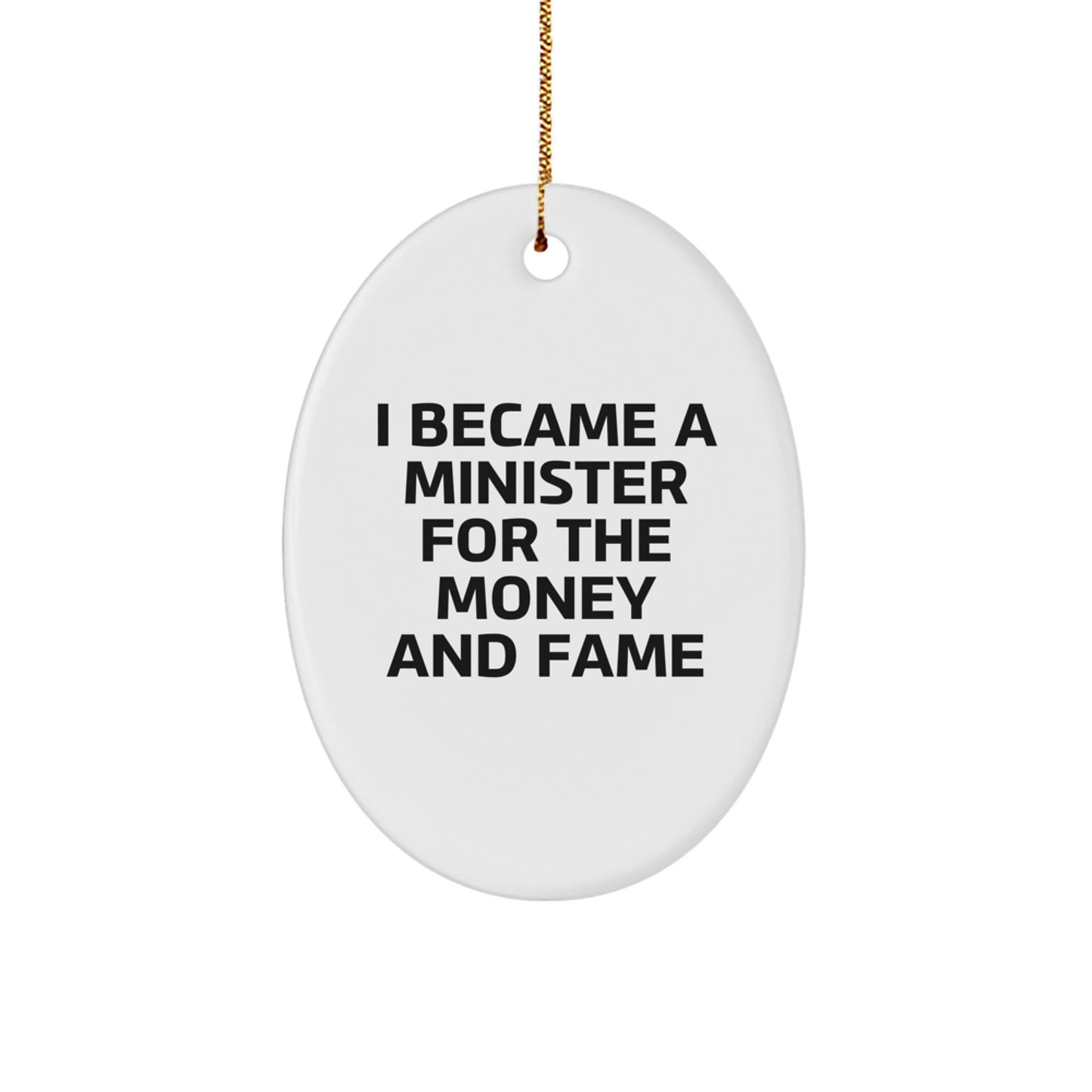 Funny Minister Gifts for Men Oval Ornament I Became A Minister For The Money And Fame Christmas Unique Gifts from Friends - Image 1