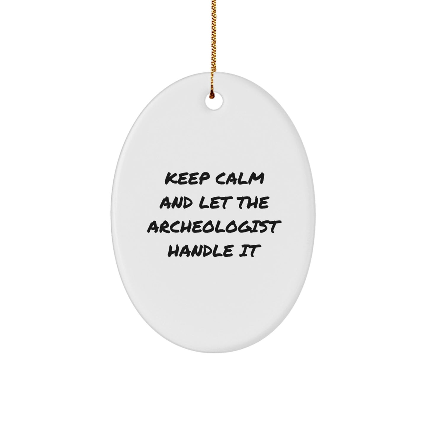 Funny Archeologist Oval Ornament Gifts from Friends for Men, Unique Christmas Decorations with Keep Calm and Let the Archeologist Handle It - Image 1