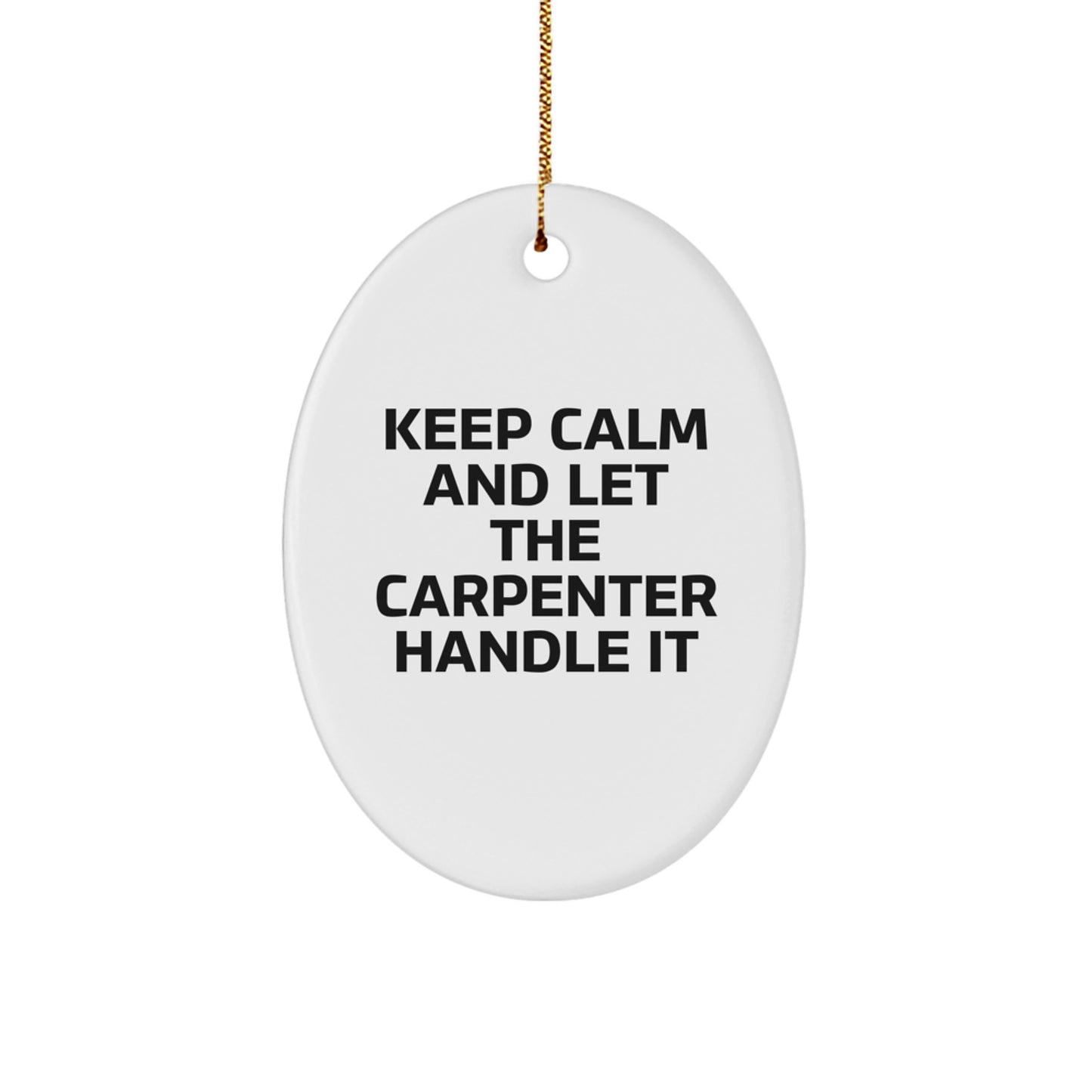 Funny Oval Ornament Gifts from Men to Carpenter Friends, Christmas Unique Gifts for Him, Keep Calm And Let The Carpenter Handle It Home Decor - Image 1