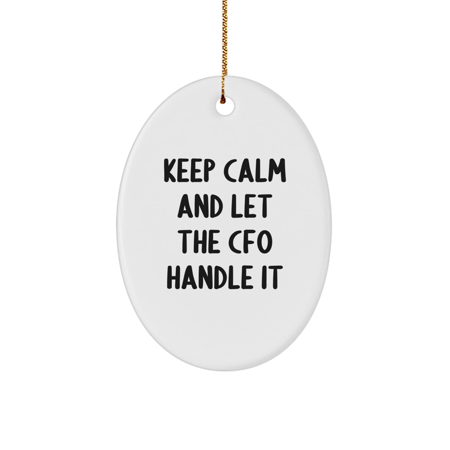 Funny CFO Gifts for Men - Oval Ornament Christmas Unique Gifts from Friends - Keep Calm And Let The CFO Handle It - Image 1