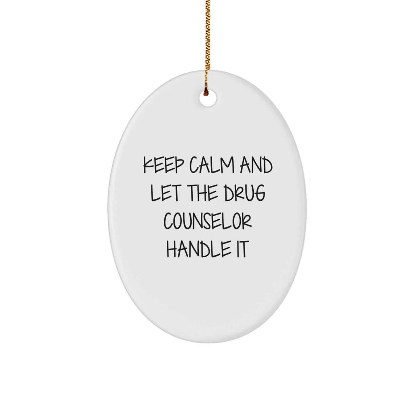 Funny Drug Counselor Gifts from Friends for Christmas - Oval Ornament - Keep Calm And Let The Drug Counselor Handle It - Image 1