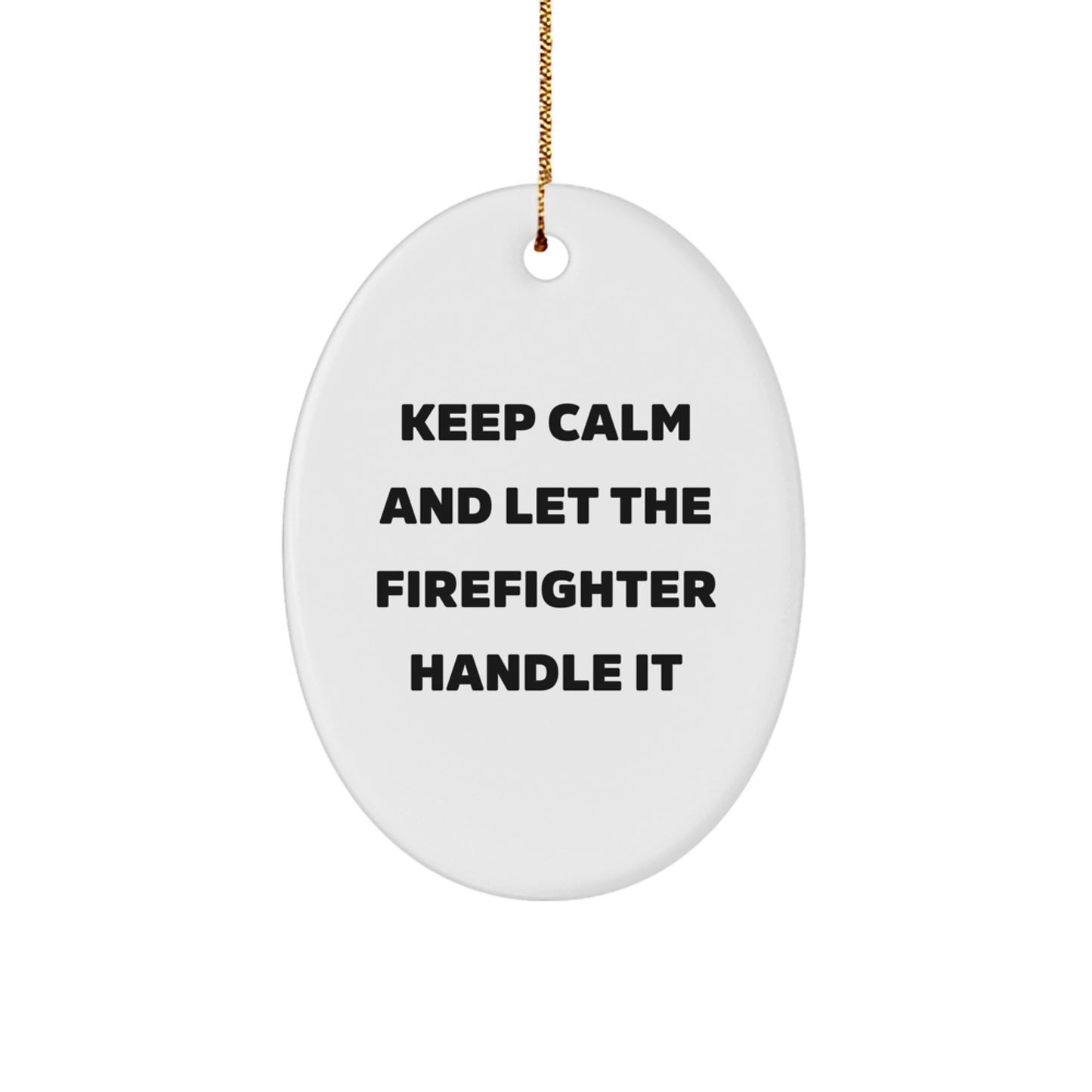 Funny Firefighter Gifts for Men - Oval Ornament Christmas Unique Presents from Friends or Family - Keep Calm And Let The Firefighter Handle It - Image 1