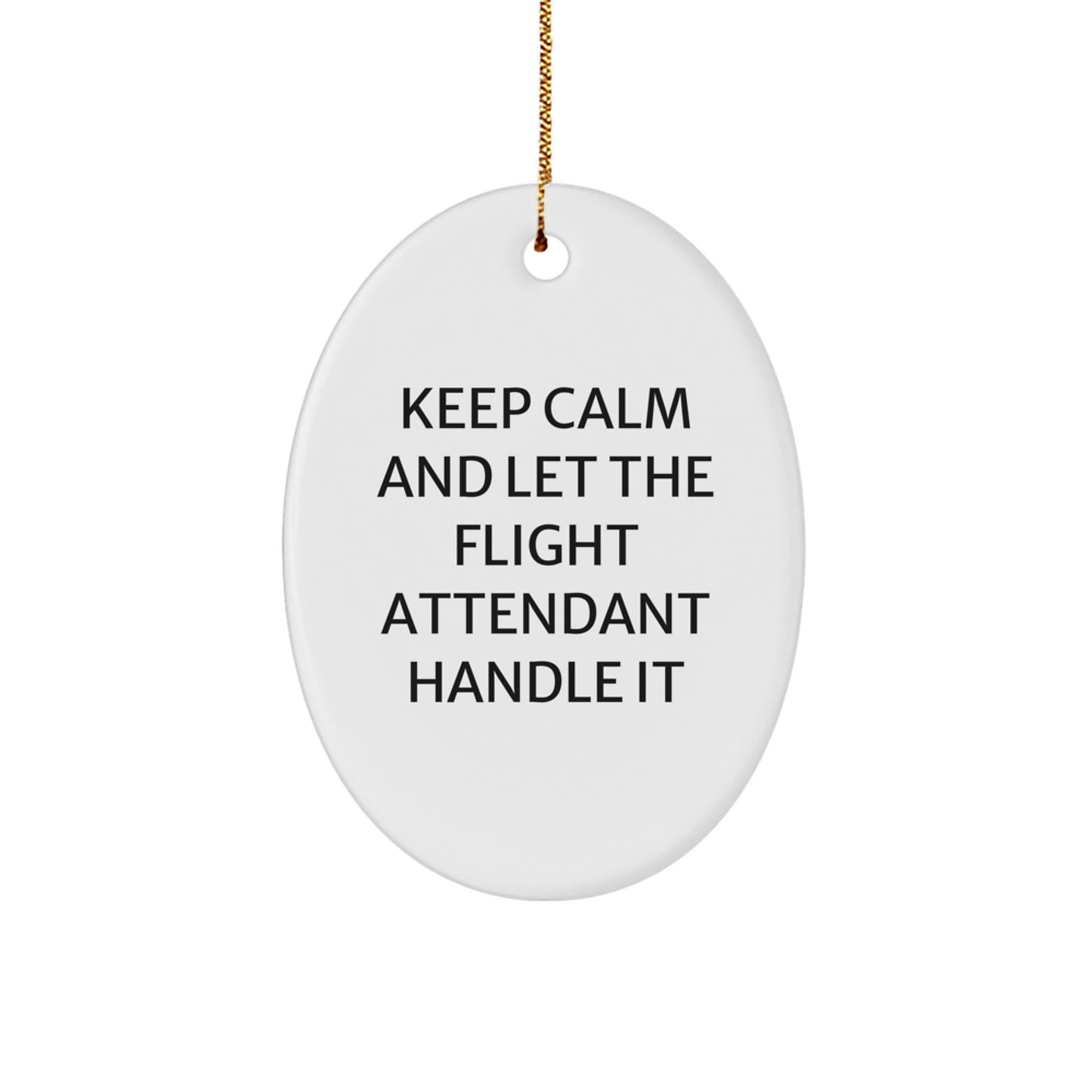 Funny Flight Attendant Gifts from Friends for Christmas - Oval Ornament with 'Keep Calm And Let The Flight Attendant Handle It' Quote, Gifts from Men - Image 1