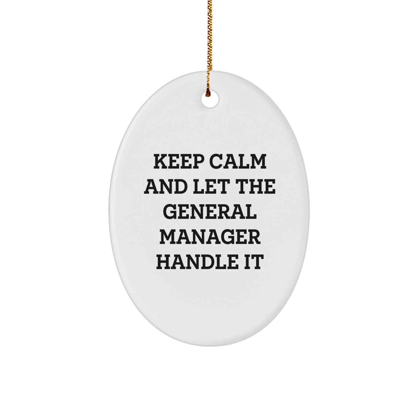 Funny General Manager Oval Ornament Gifts from Friends and Family for Christmas - Keep Calm And Let The General Manager Handle It - Image 1