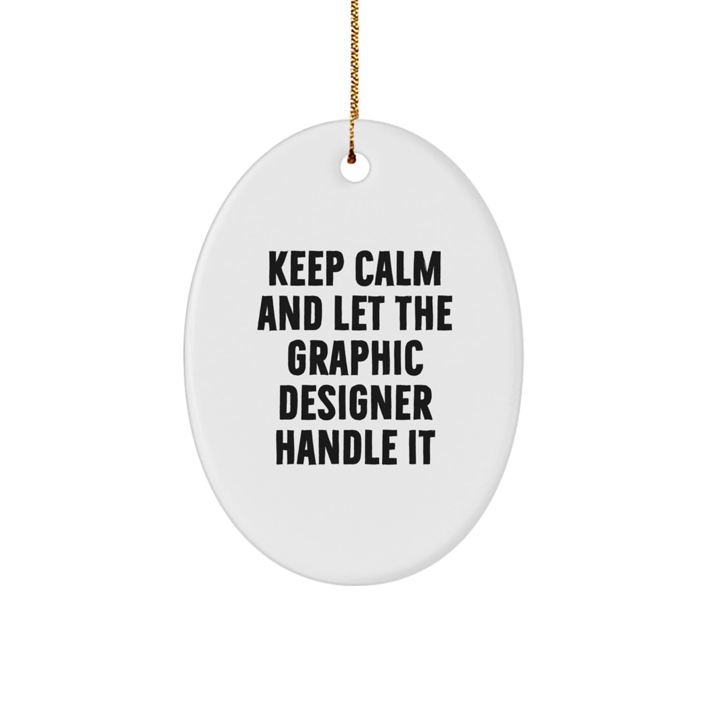Funny Graphic Designer Gifts from Friends, 'Keep Calm And Let The Graphic Designer Handle It' Oval Ornament for Christmas - Image 1