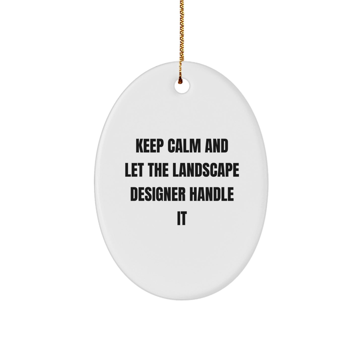 Funny Landscape Designer Gifts - Oval Ornament for Christmas - Keep Calm and Let the Landscape Designer Handle It - Gifts from Friends to Coworkers - Image 1