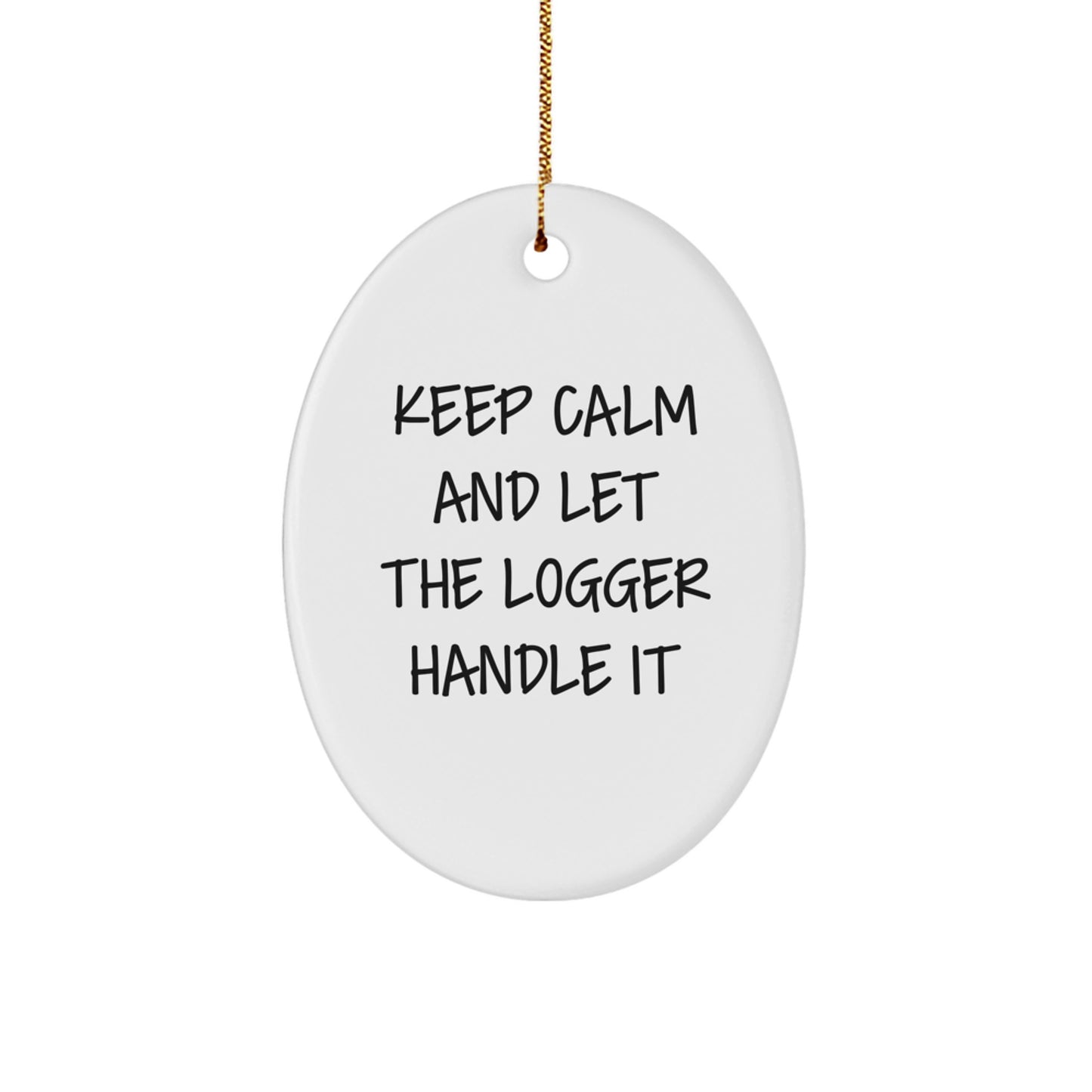 Funny Logger Gifts from Friends and Family - Keep Calm And Let The Logger Handle It Oval Ornament for Christmas - Image 1