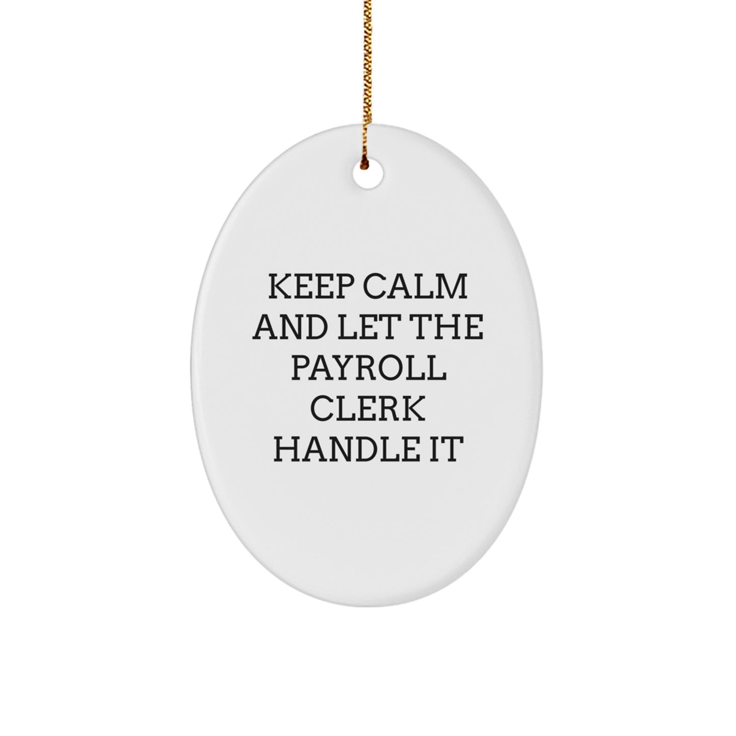 Funny Payroll Clerk Gifts from Friends, Christmas Unique Oval Ornaments with Inspirational Quote, Keep Calm and Let Payroll Clerk Handle It Christmas Unique Gifts for Payroll Clerk - Image 1