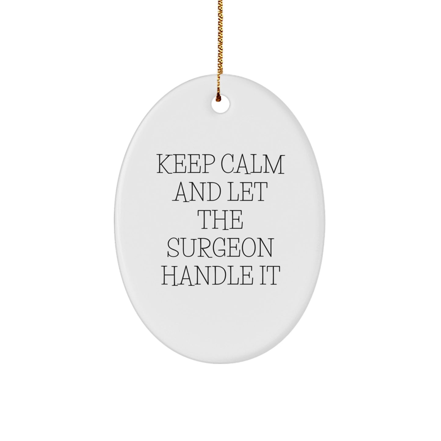 Funny Surgeon Gifts from Men for Christmas Unique Oval Ornament Keep Calm Lets Handle It - Image 1