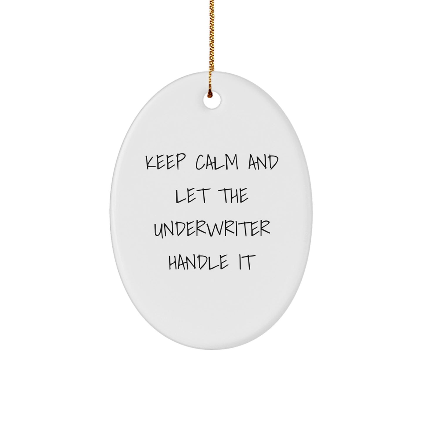 Funny Underwriter Gifts for Her Men - Oval Ornament Christmas Unique Presents from Friends to Family with Inspirational Quote 'Keep Calm And Let The Underwriter Handle It' - Image 1