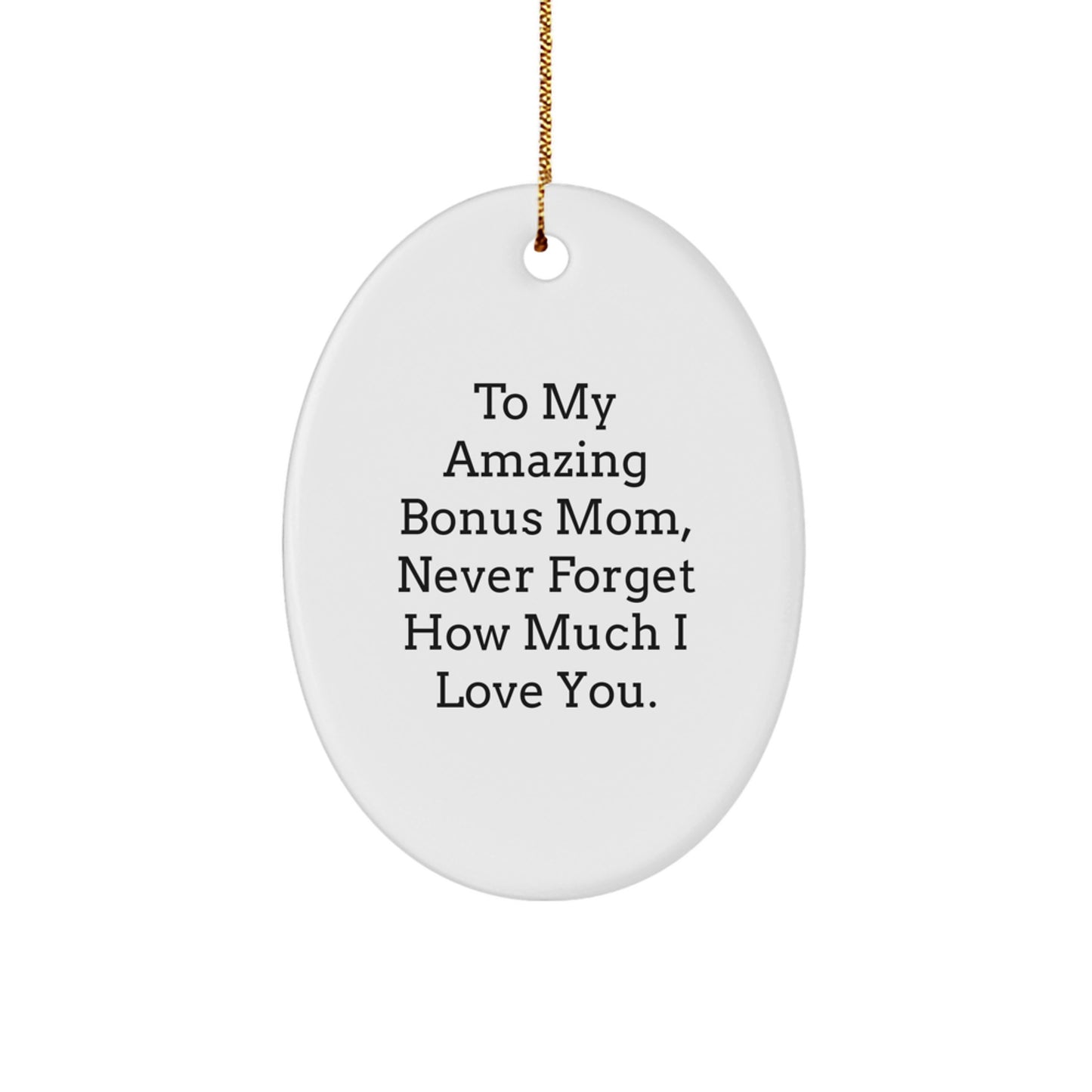 Funny Bonus Mom Gifts from Men to Their Amazing Bonus Mom Never Forget How Much I Love You Oval Ornament, Christmas Unique Gifts for Bonus Mom - Image 1