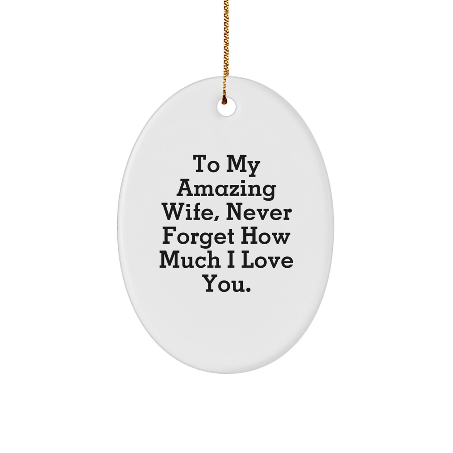 A Heartfelt Gift for My Amazing Wife, Lovely Oval Ornament, To My Wife Never Forget How Much I Love You. - Image 1