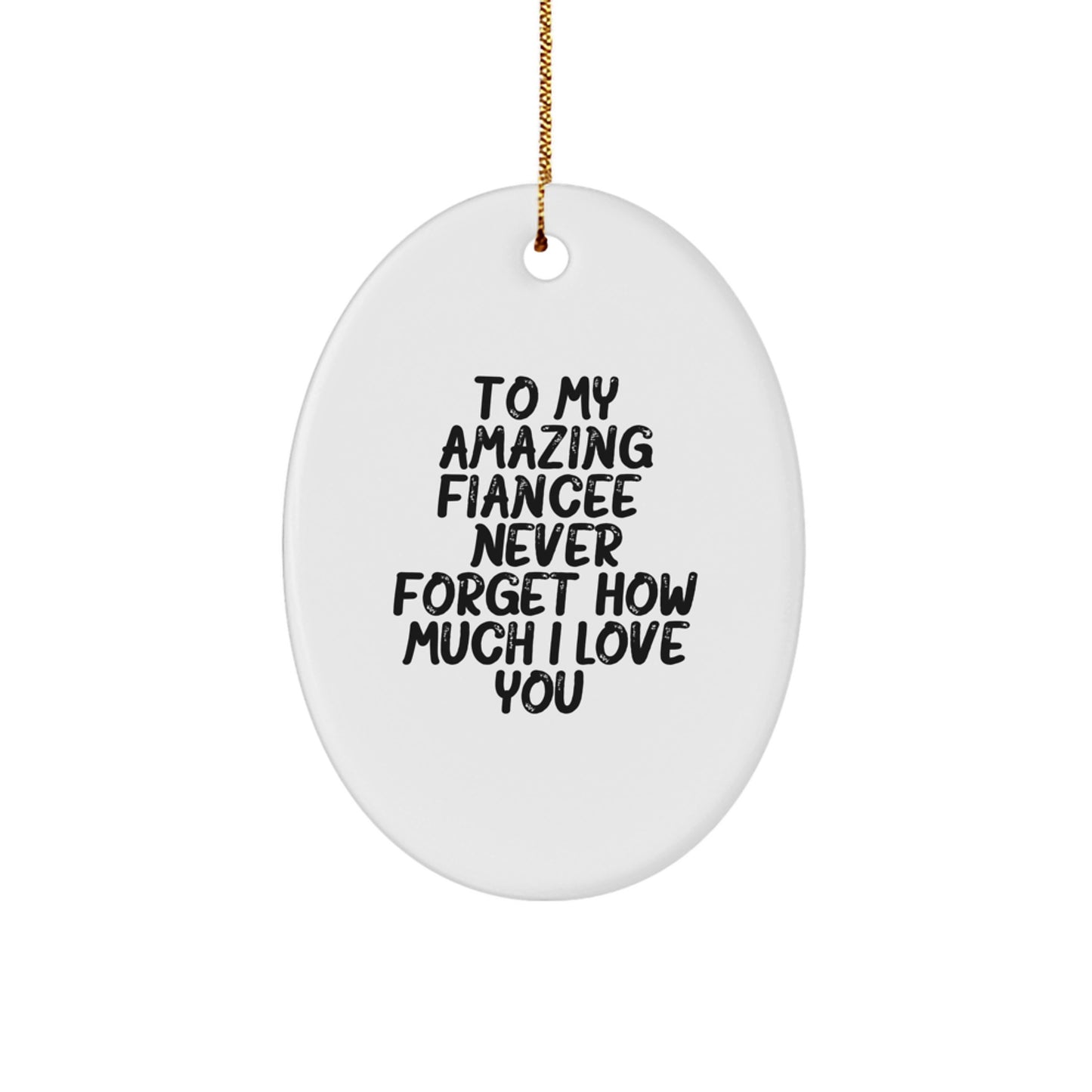 Funny Fiancee Gifts from Men - To My Amazing Fiancee, 'Never Forget How Much I Love You', Oval Ornament for Christmas Unique Gifts - Image 1