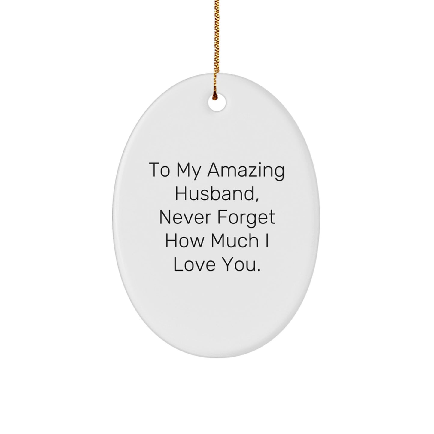Gifts for Husband - Oval Ornament, To My Amazing Husband, Never Forget How Much I Love You. - Husband Christmas Unique Gift Ideas - Image 1