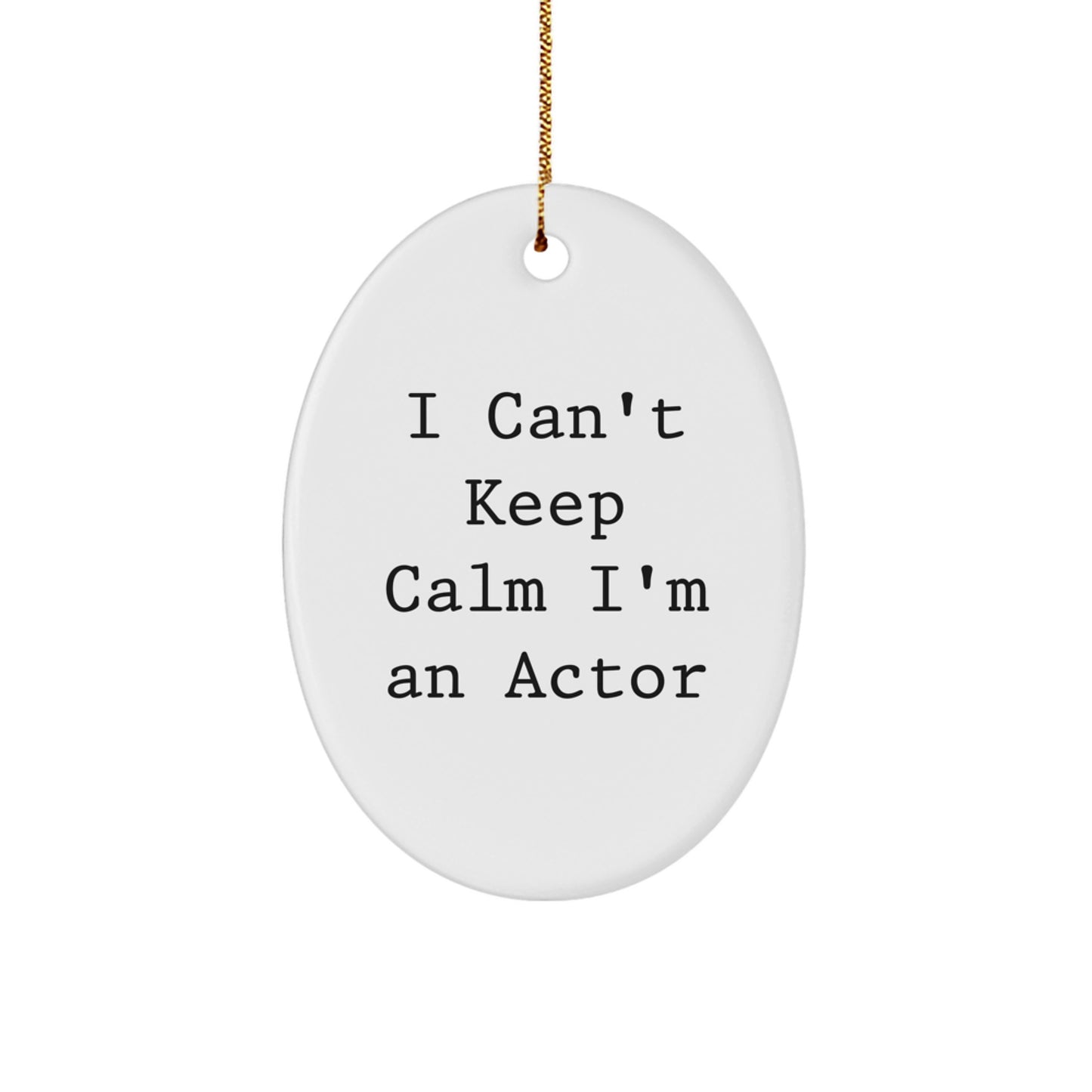 Gifts from Friends for the Actor - I Can't Keep Calm I'm An Actor Oval Ornament, Funny Christmas Unique Gift for Men or Women - Image 1