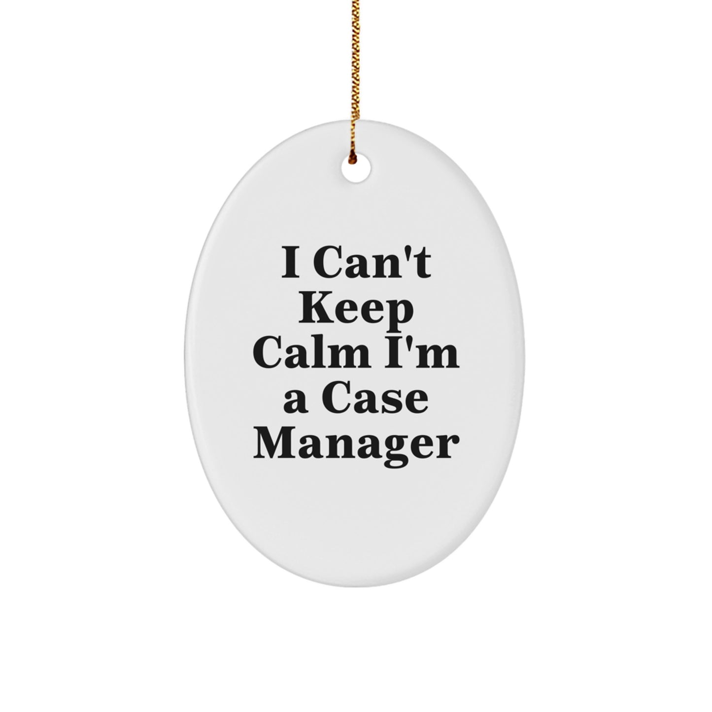 Funny Case Manager Gifts from Friends - I Can't Keep Calm I'm A Case Manager Oval Ornament, Christmas Unique Gifts for Case Manager - Image 1