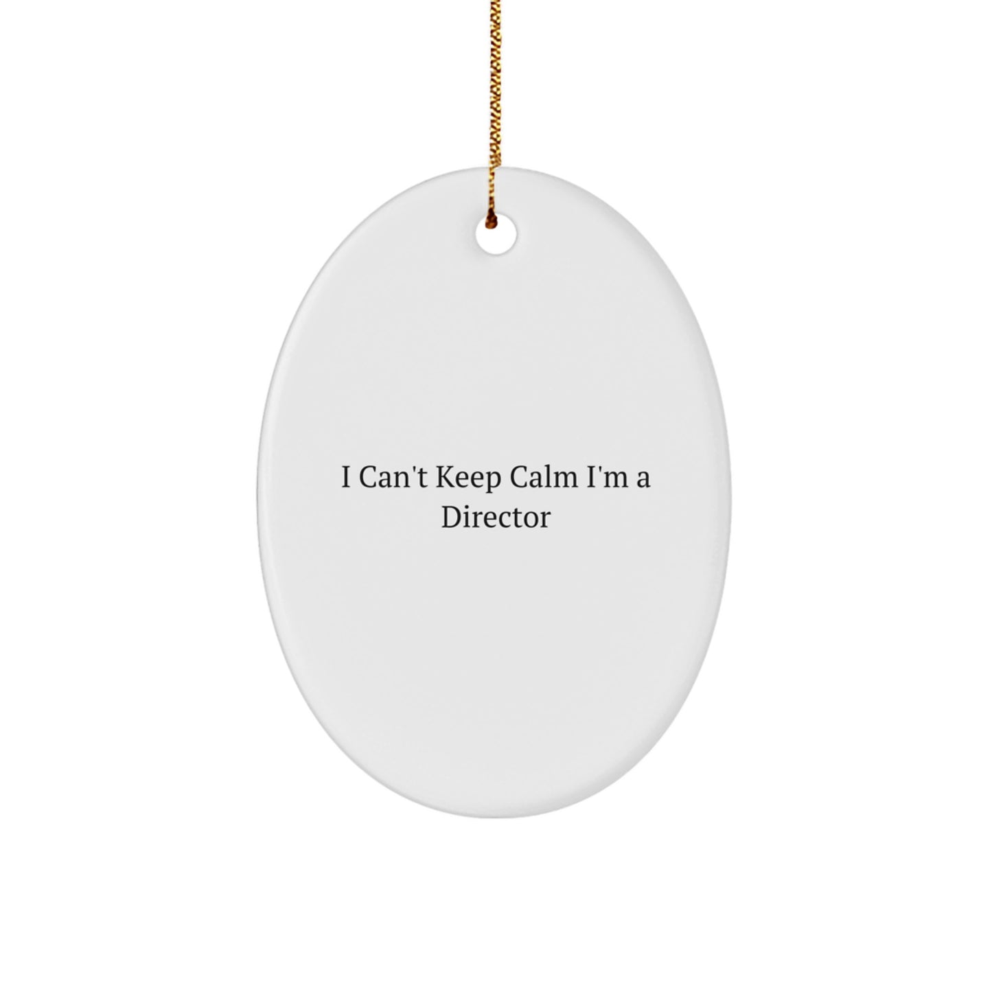 Funny Director Gifts from Friends for Christmas - I Can't Keep Calm I'm A Director Oval Ornament, Unique Gifts for Directors - Image 1
