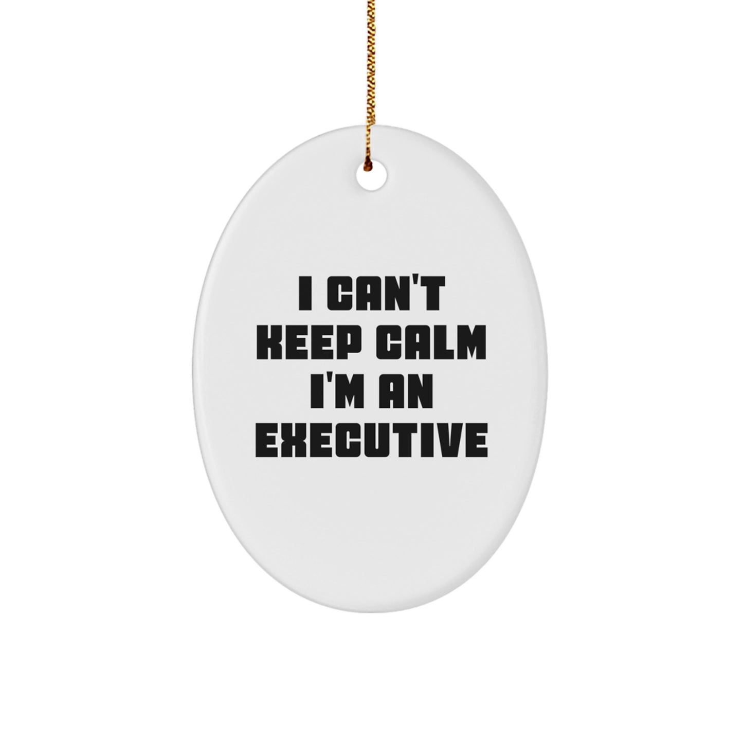 Executive Gifts from Friends - I Can't Keep Calm I'm An Executive Oval Ornament for Christmas - Image 1