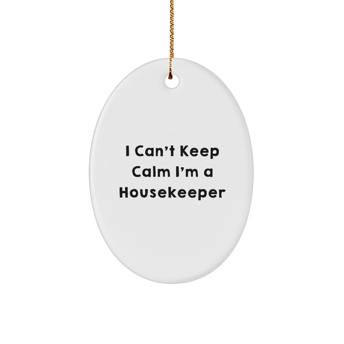 Funny Housekeeper Gifts I Can't Keep Calm Oval Ornament from Friends, Coworkers to Housekeeper - Image 1