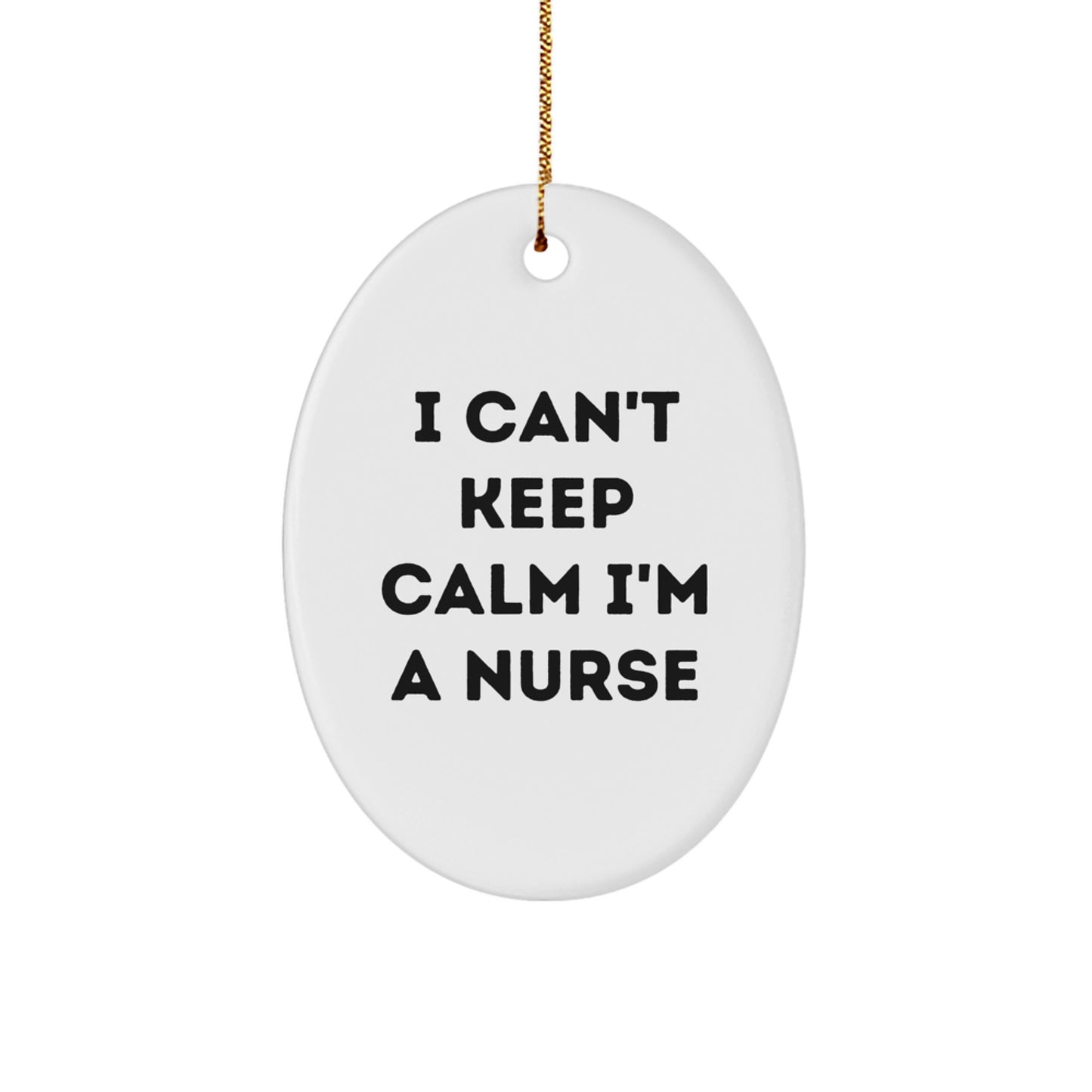 I Can't Keep Calm I'm A Nurse Oval Ornament Gift for Nurses Gifts from Family and Friends - Image 1