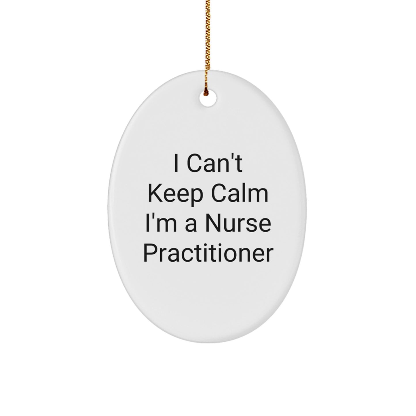 Nurse Practitioner Gifts from Friends, 'I Can't Keep Calm I'm A Nurse Practitioner' Oval Ornament, Christmas Unique Gifts for Nurse Practitioners - Image 1