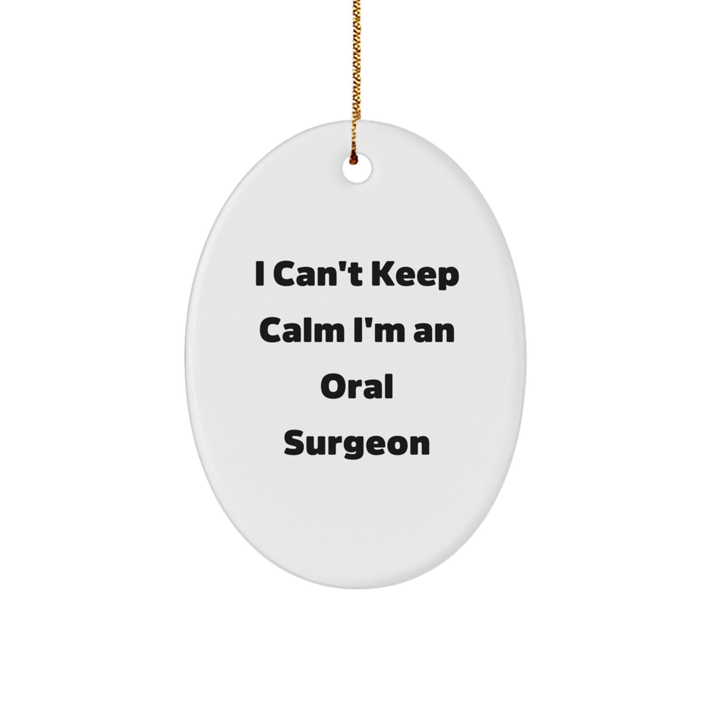 Oral Surgeon Gifts from Friends - I Can't Keep Calm I'm An Oral Surgeon Oval Ornament, Funny Christmas Unique Gift for Oral Surgeon, Gifts for Oral Surgeon - Image 1
