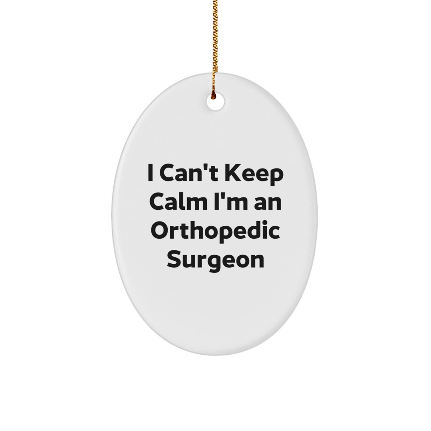 Funny Orthopedic Surgeon Gifts I Can't Keep Calm Oval Ornament for Men Women Friends Coworkers Family - Image 1