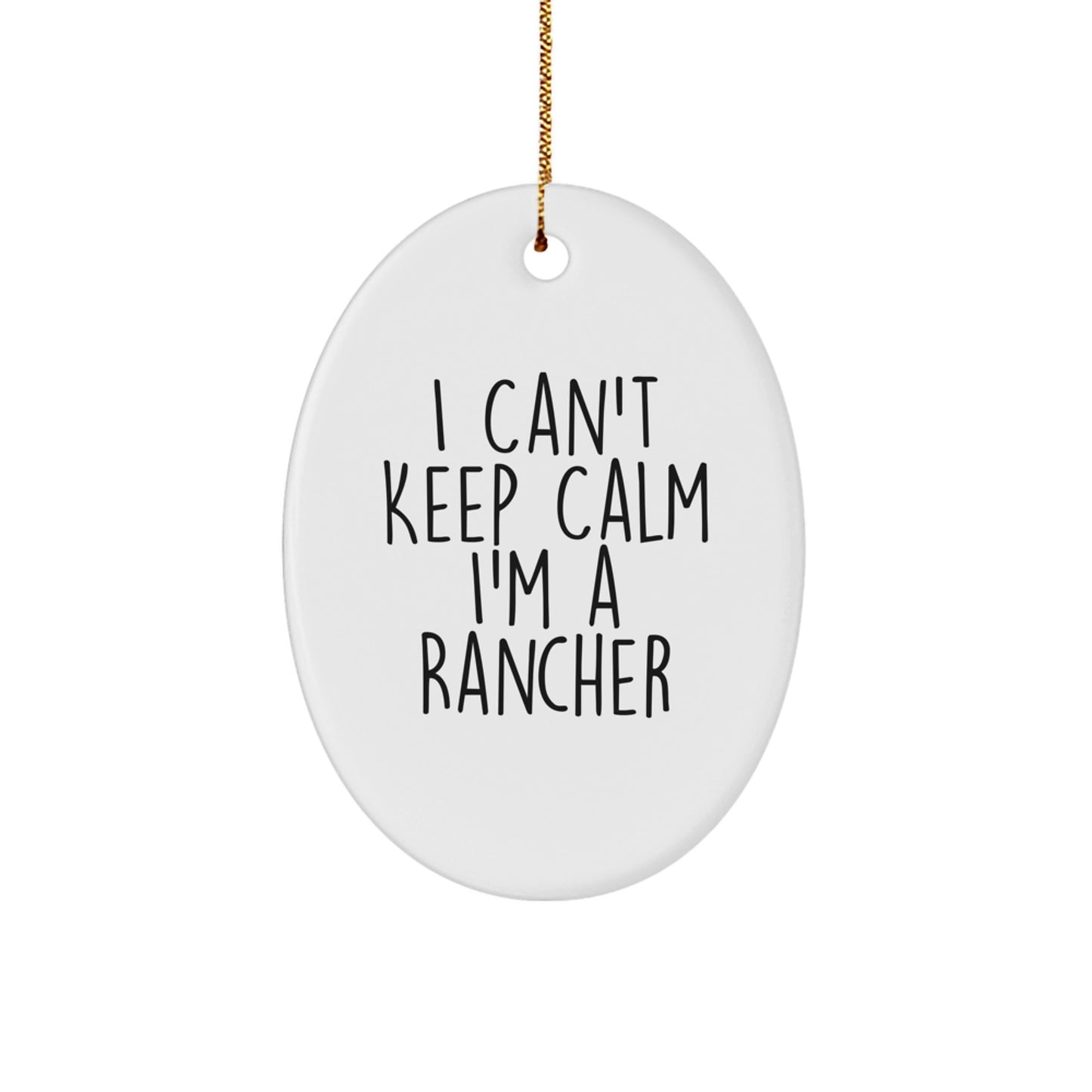 Rancher Gifts from Friends - Funny Oval Ornament - I Can't Keep Calm I'm A Rancher, Christmas Unique Presents for Men or Women - Image 1
