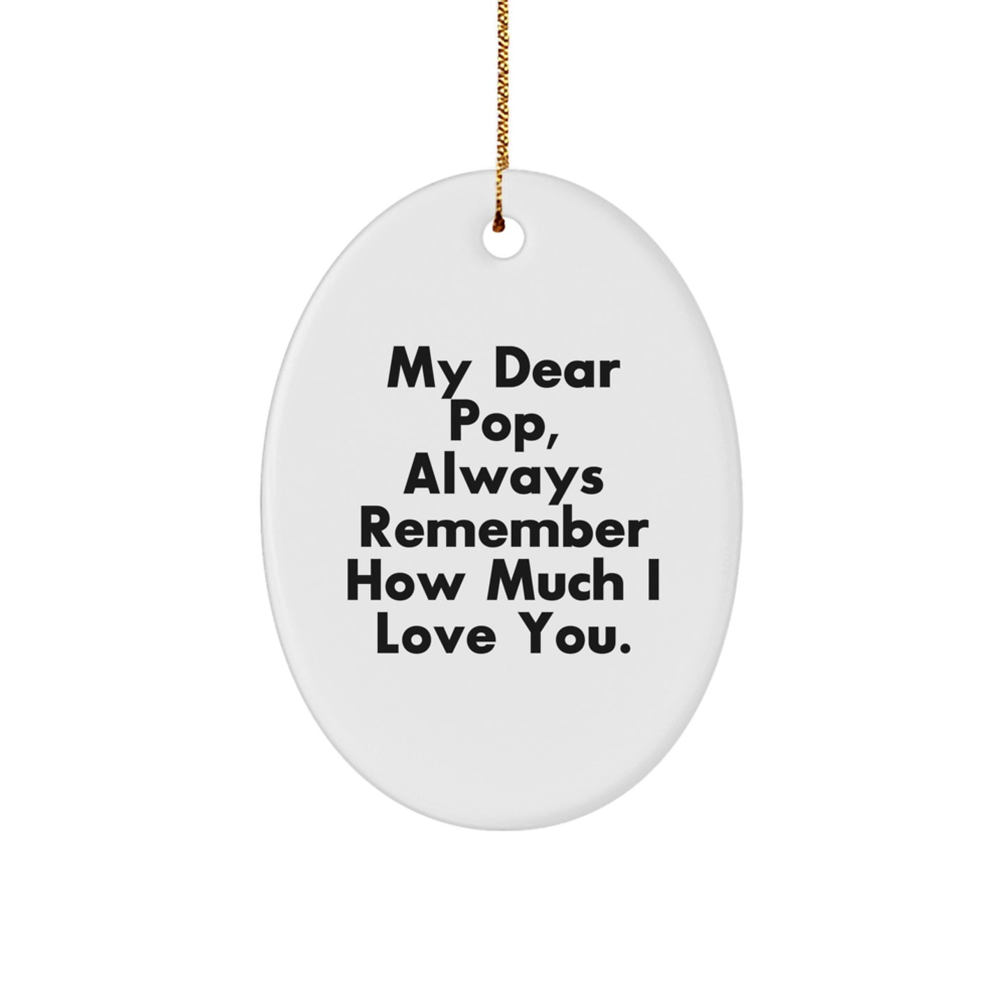 Funny Pop Oval Ornament, Gifts from Family for Men, Christmas Unique Gifts, Inspirational Quote 'My Dear Pop, Always Remember How Much I Love You.' - Image 1