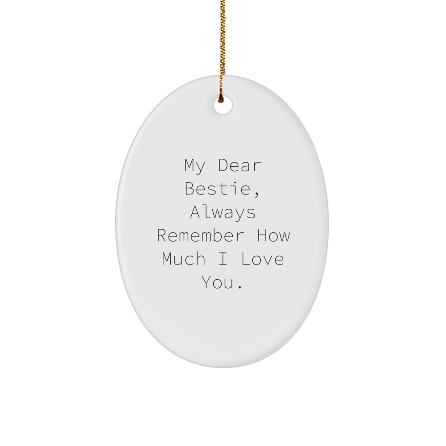 Funny Bestie Gifts from Friends to Bestie, Oval Ornament for Christmas, 'My Dear Bestie, Always Remember How Much I Love You.' - Image 1