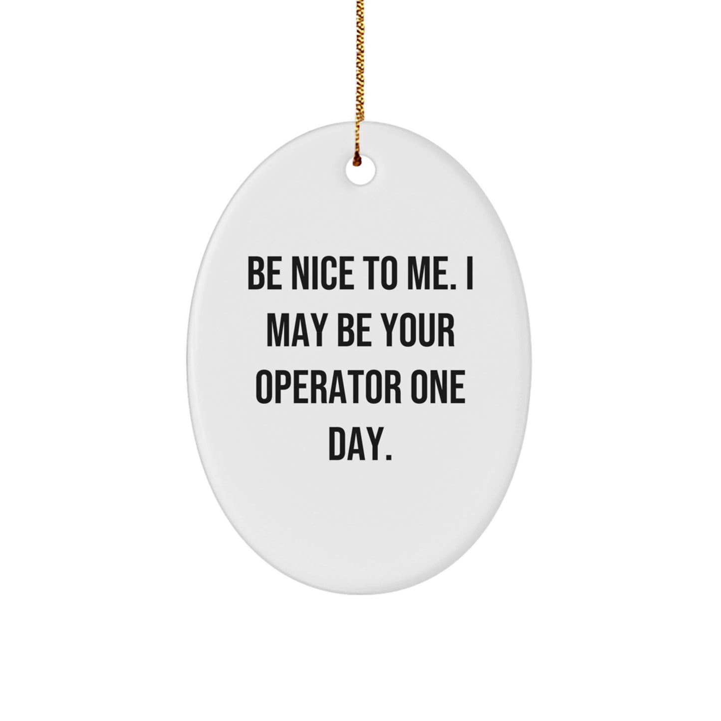 Funny Operator Gifts for Operator Friends and Family, Oval Ornament, Be Nice To Me. I May Be Your Operator One Day., Christmas Unique Gifts from Men, Women, Coworkers, Family - Image 1