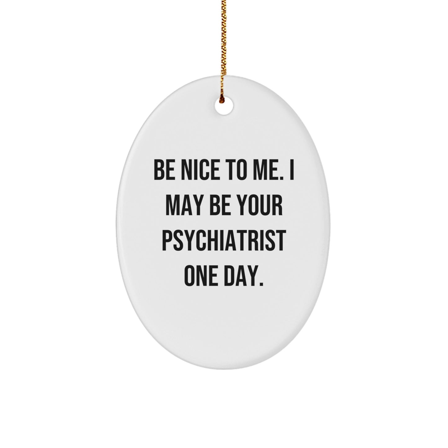 Funny Psychiatrist Gifts for Men, Oval Ornament with 'Be Nice To Me' Quote, Gifts from Friends to Colleagues, Christmas Unique Presents - Image 1