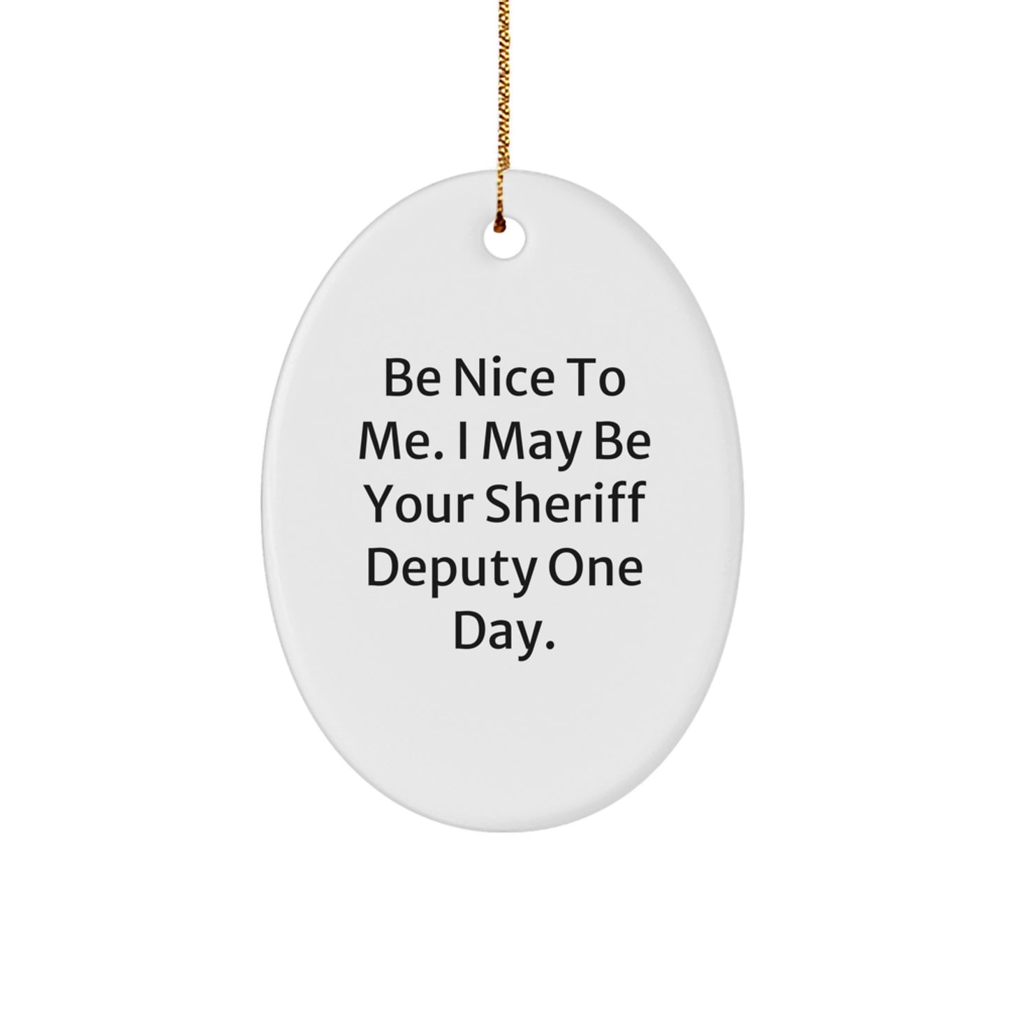 Gifts from Men, Be Nice to Me, Sheriff Deputy Oval Ornament, Funny Christmas Unique Gift for Women, Friends, Coworkers, Family - Image 1