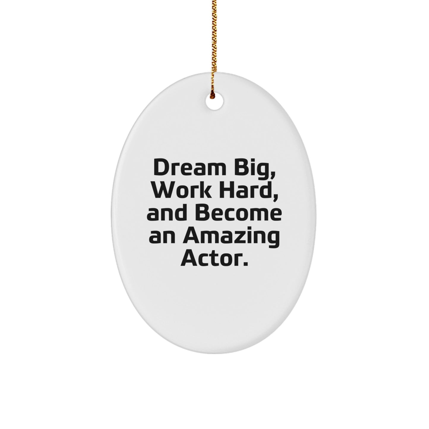 Actor Gifts from Friends, Family, or Coworkers - 'Dream Big, Work Hard, And Become An Amazing Actor.' Oval Ornament for Christmas - Image 1