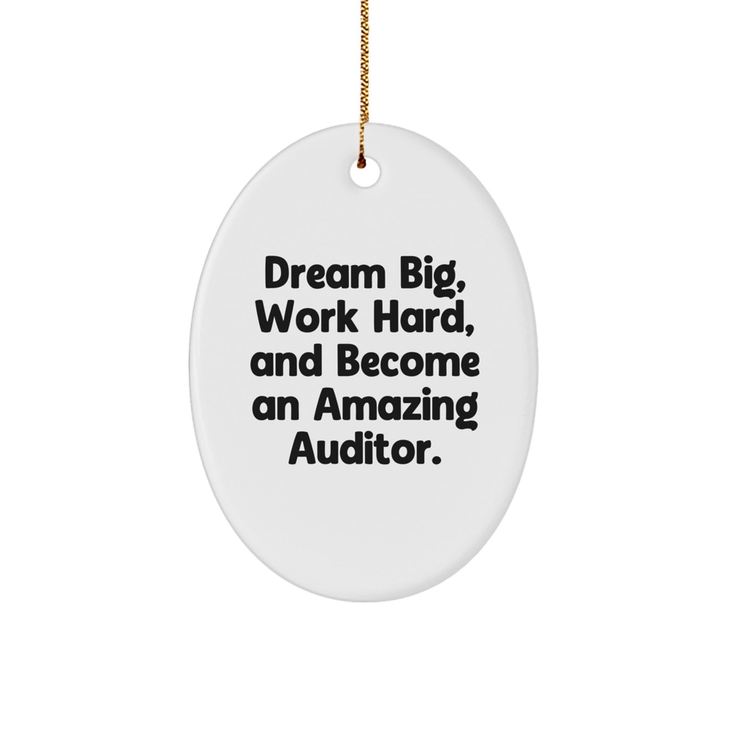 Inspirational Auditor Gifts - 'Dream Big, Work Hard, And Become An Amazing Auditor.' Oval Ornament for Men, Women, and Friends - Unique Christmas Unique Gifts from Family, Coworkers - Image 1