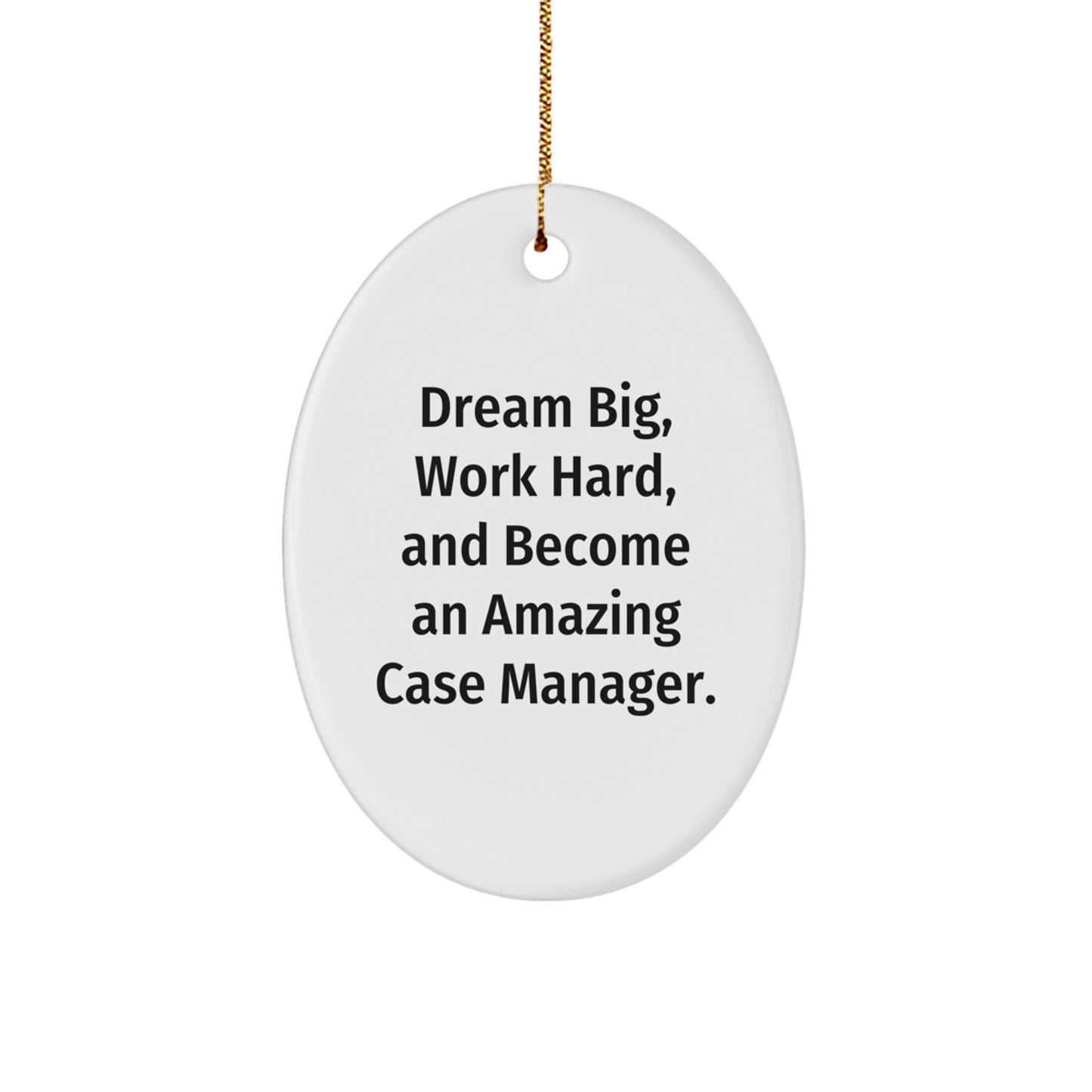 Case Manager Gifts from Friends - Oval Ornament - 'Dream Big, Work Hard, And Become An Amazing Case Manager.' - Christmas Unique Gifts - Image 1