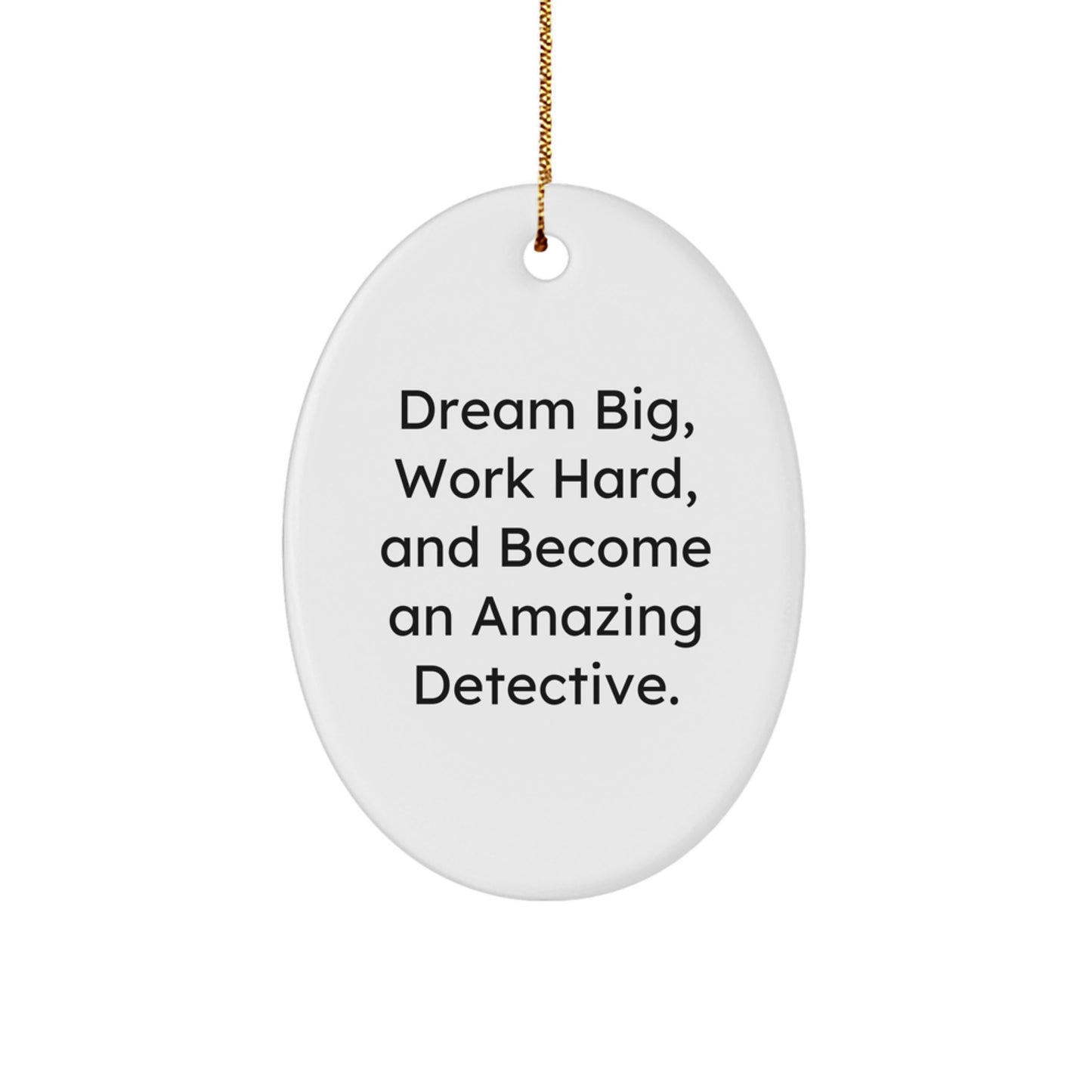 Detective Oval Ornament Gifts from Friends - Inspirational Quote for Christmas Unique Gifts - Dream Big Work Hard Oval Ornament for Men Women Family - Image 1