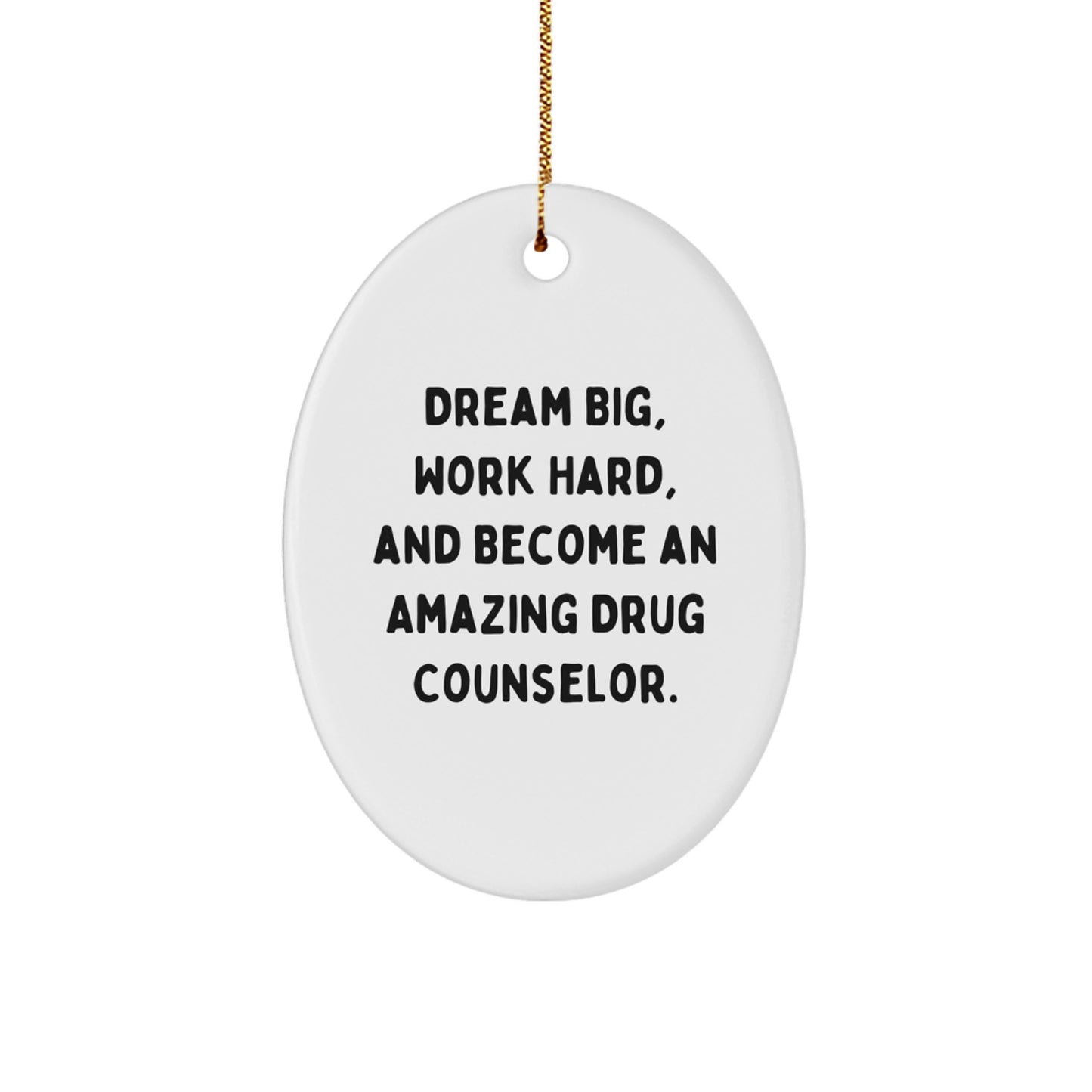 Funny Inspirational Gift for Drug Counselor, Oval Ornament with Dream Quote, Christmas Unique Gifts from Friends to Family - Image 1